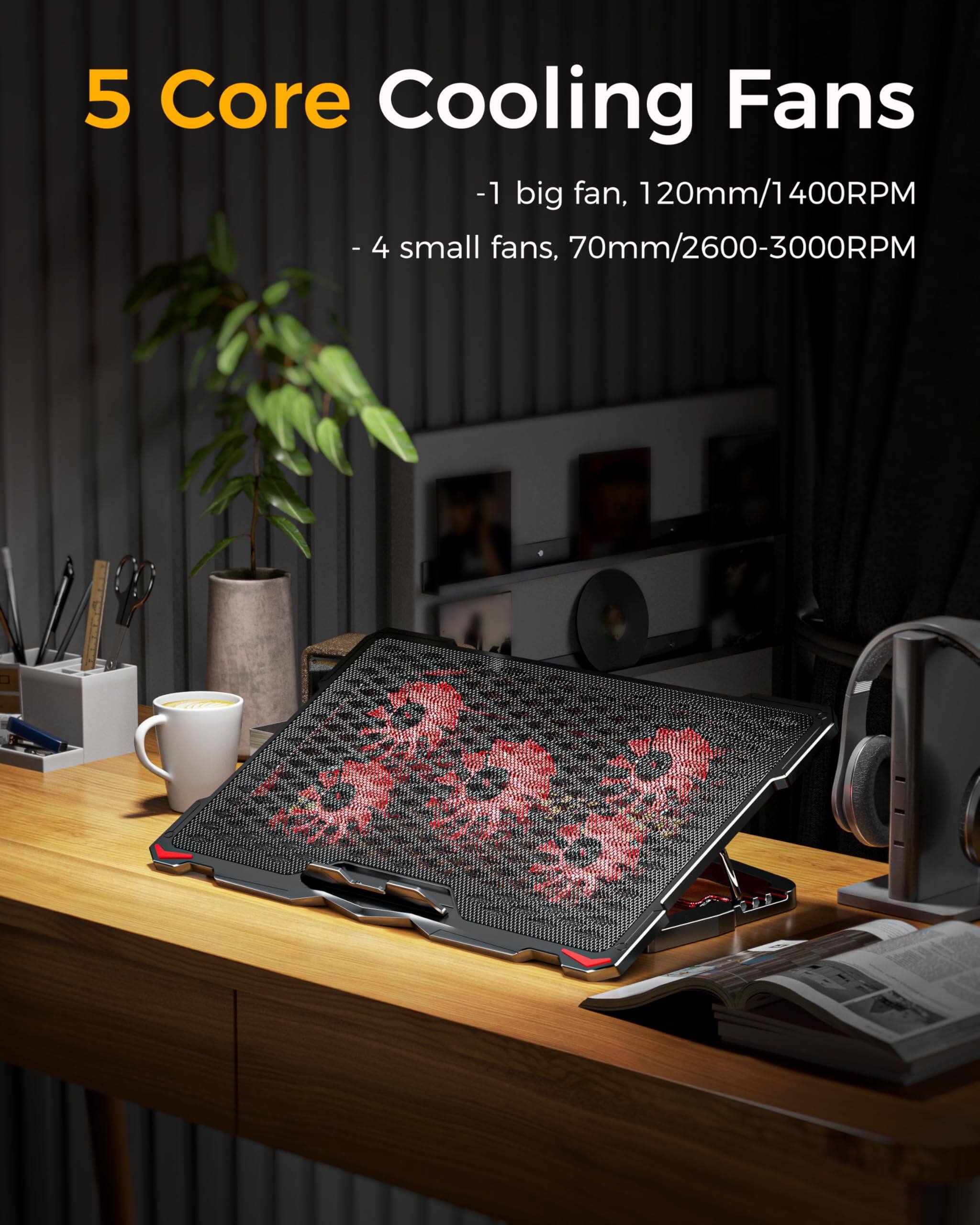 5 Core Cooling Fans  
- 1 big fan, 120mm/1400RPM  
- 4 small fans, 70mm/2600-3000RPM