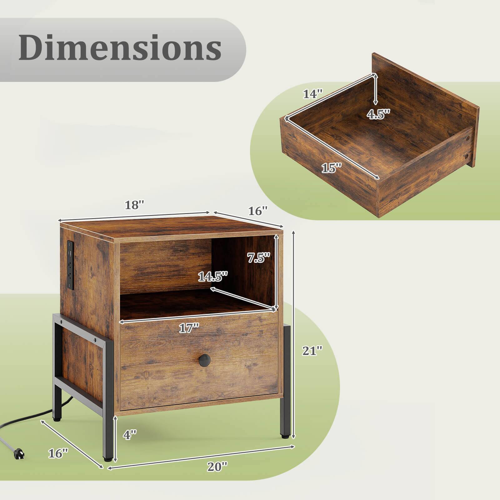 Dimensions:  
- Length: 20"  
- Width: 16"  
- Height: 21"  
- Drawer Height: 7.5"  
- Drawer Width: 14.5"  
- Drawer Depth: 15"  
- Top Surface Length: 18"  
- Top Surface Width: 14"  
- Top Surface Depth: 4.5"  
- Shelf Height: 4"