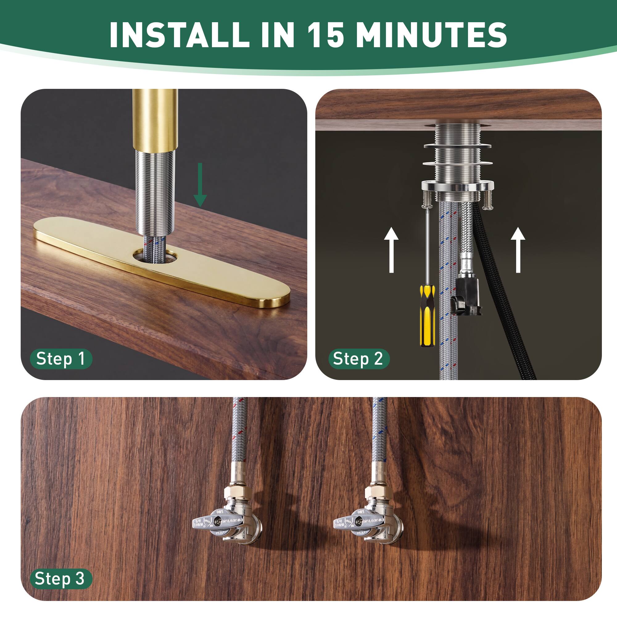 INSTALL IN 15 MINUTES

Step 1

Step 2

Step 3