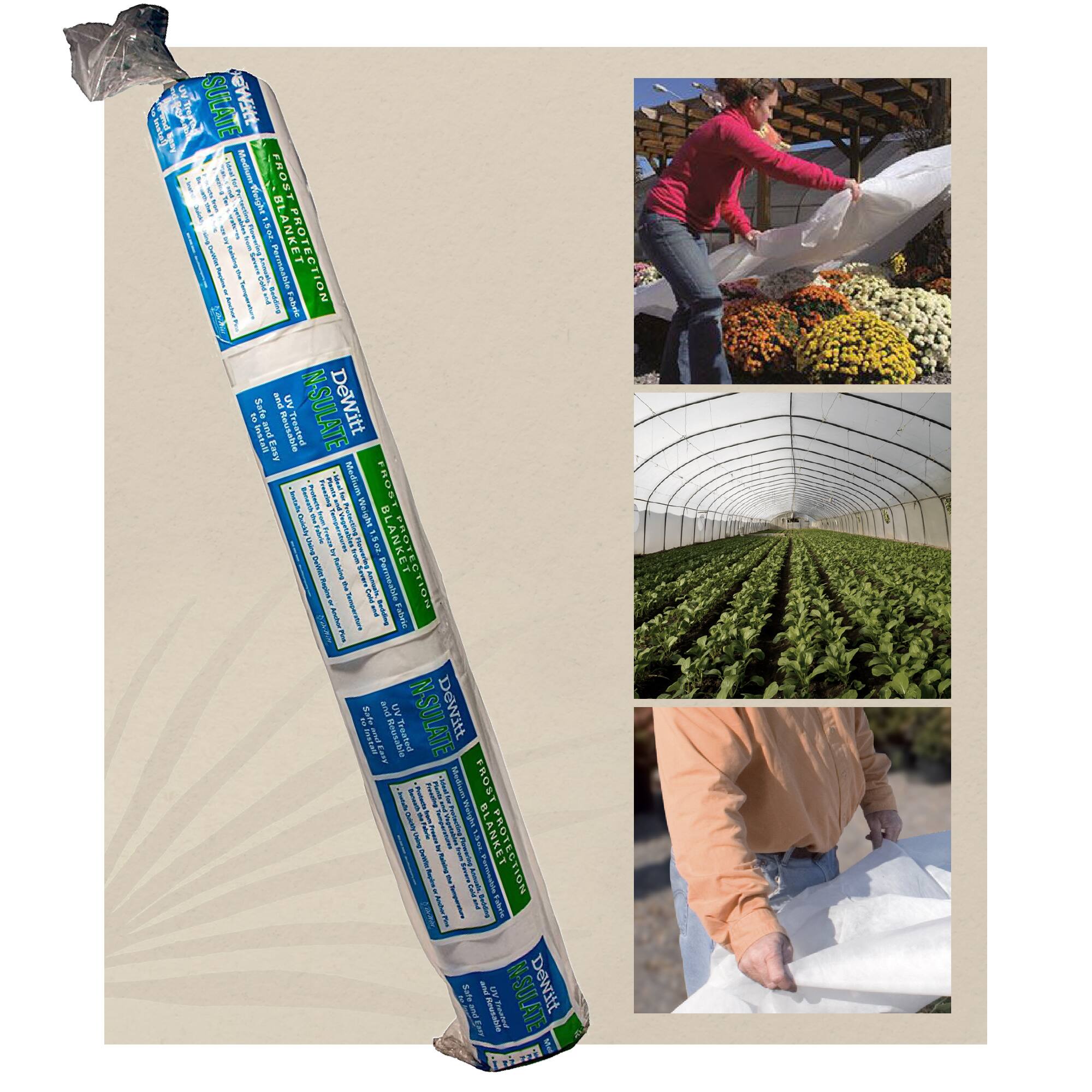 Sure, here is the corrected and grouped text:

---

**DeWitt N-Sulate**

- **Frost Blanket Protection**
  - Lightweight
  - Easy to Use
  - Reusable
  - UV Treated
  - 15oz
  - Medium Weight
  - Frost Blanket
  - Dewitt

---

**Images:**

1. A person covering plants with a frost blanket.
2. A greenhouse with rows of plants.
3. A person handling a frost blanket.

---