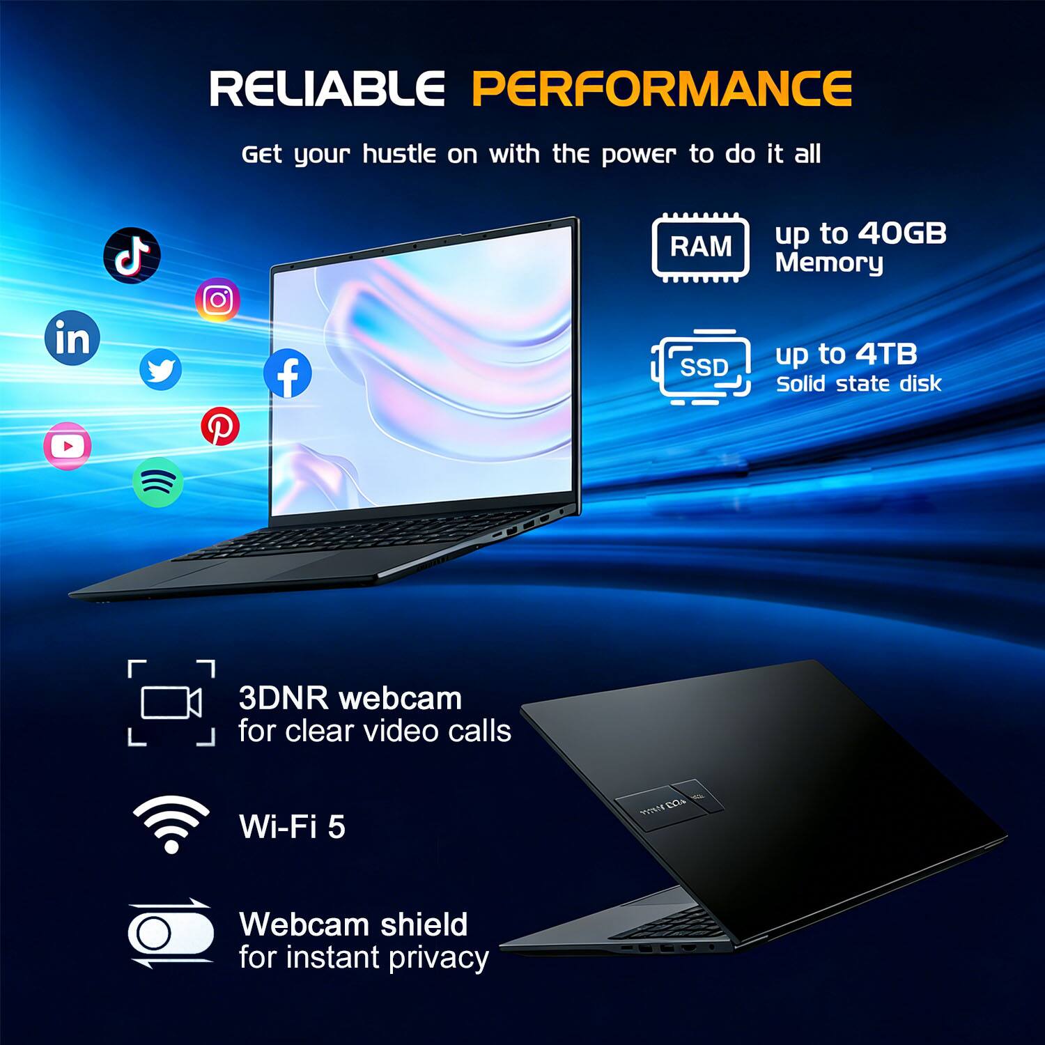 RELIABLE PERFORMANCE  
Get your hustle on with the power to do it all  

- up to 40GB RAM Memory  
- up to 4TB Solid state disk  
- 3DNR webcam for clear video calls  
- Wi-Fi 5  
- Webcam shield for instant privacy