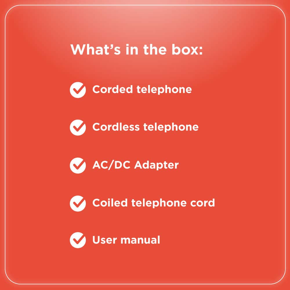 What's in the box:
- Corded telephone
- Cordless telephone
- AC/DC Adapter
- Coiled telephone cord
- User manual