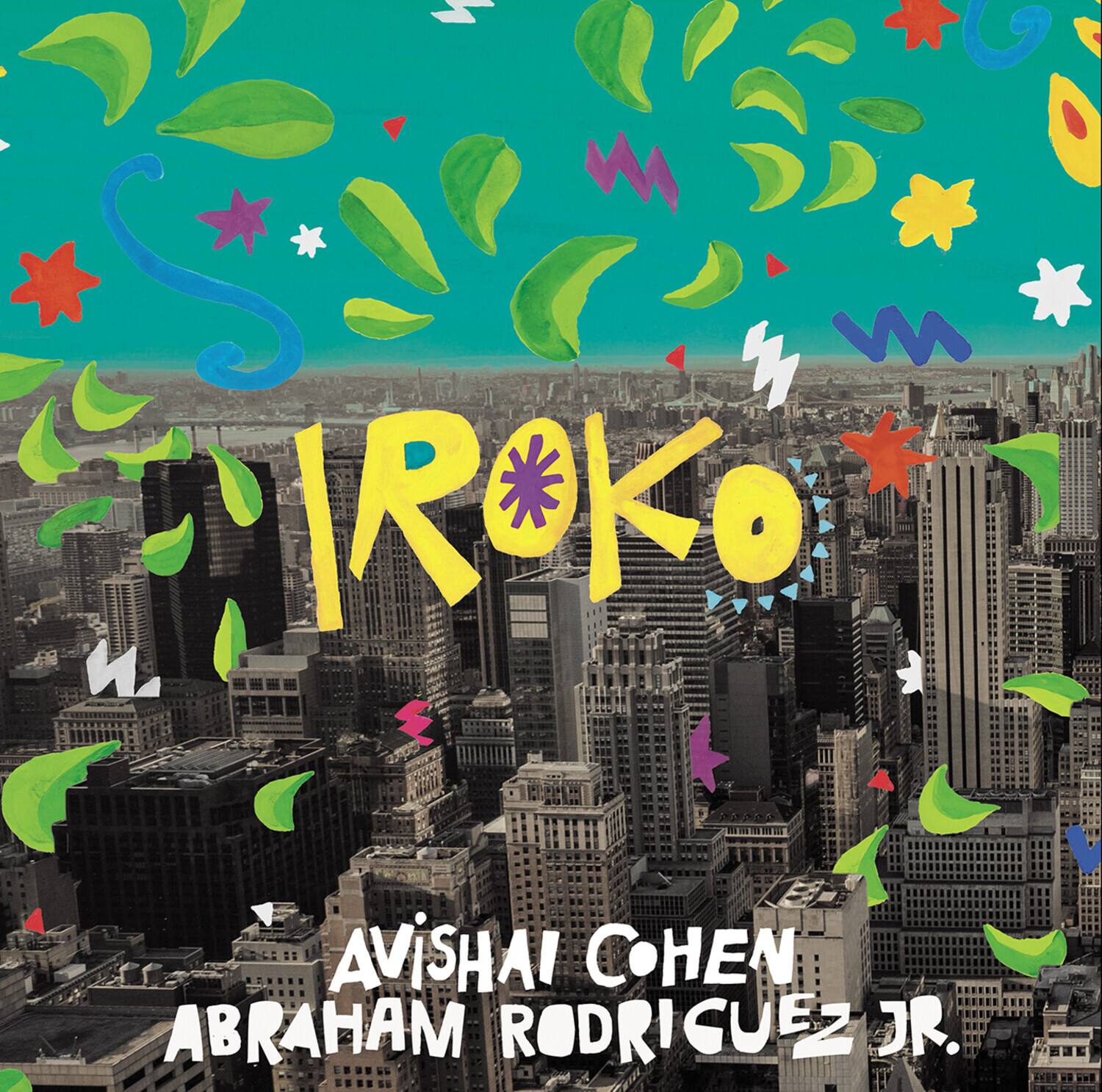 IRoko  
Avishai Cohen  
Abraham Rodriguez Jr.