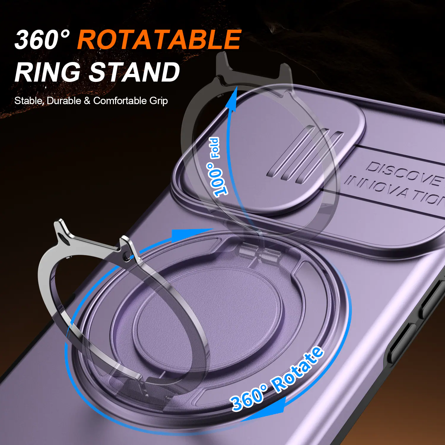 360° ROTATABLE RING STAND  
Stable, Durable & Comfortable Grip  
100% Fold  
360° Rotate