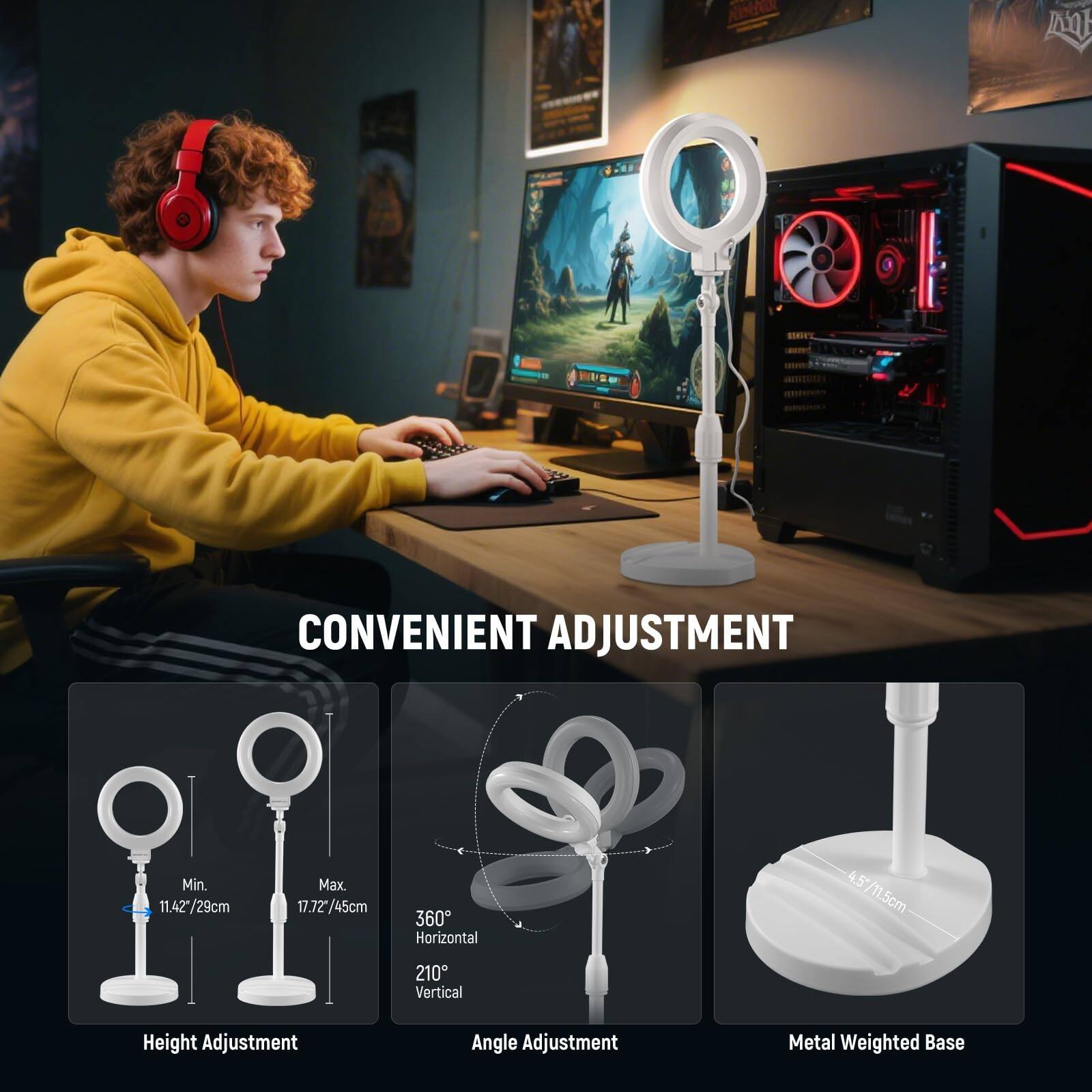 CONVENIENT ADJUSTMENT

Min. 11.42"/29cm  
Max. 17.72"/45cm  
360° Horizontal  
4.5"/11.5cm  
4.5"  
1.5cm  
210° Vertical  
Height Adjustment  
Angle Adjustment  
Metal Weighted Base