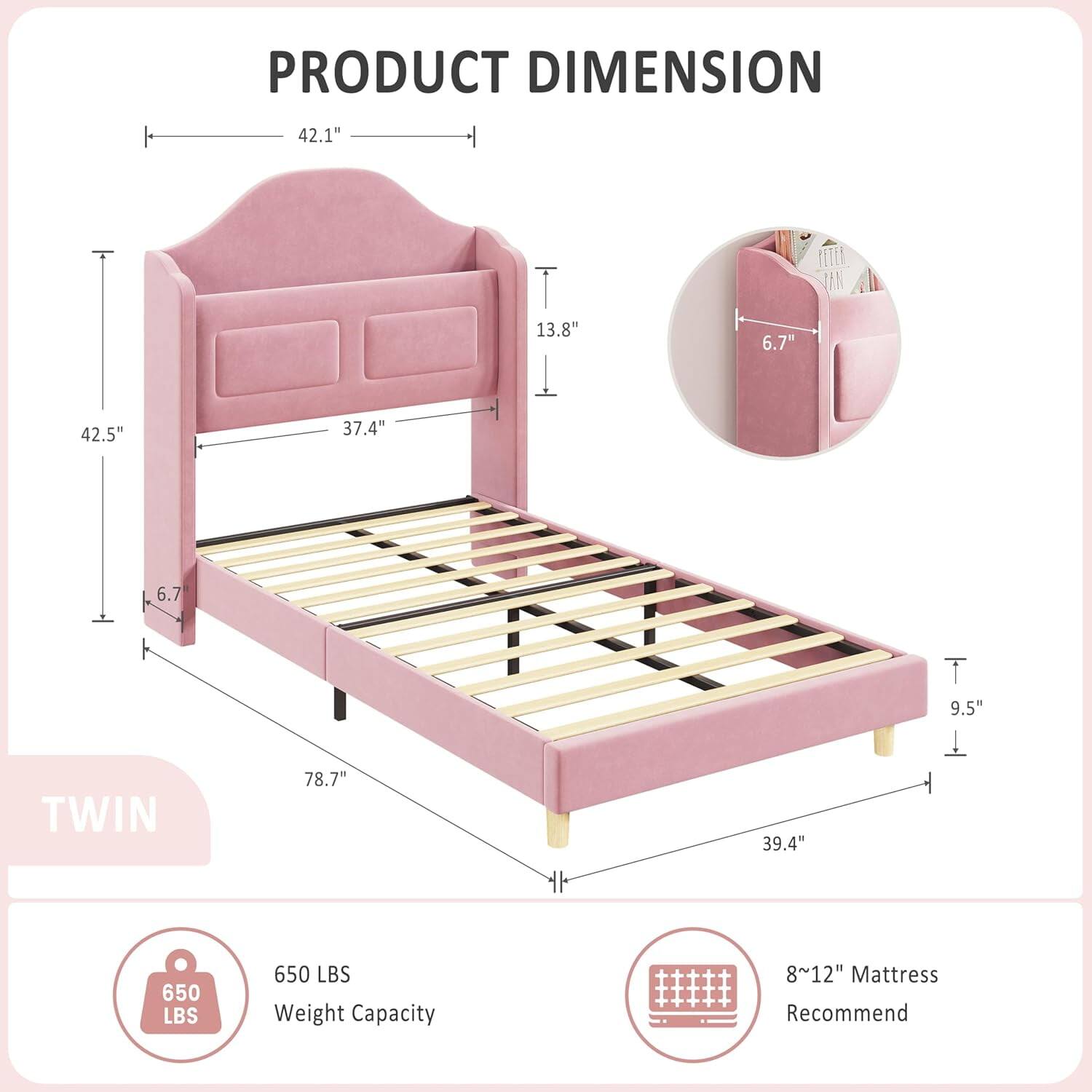 PRODUCT DIMENSION

- Length: 78.7"
- Width: 39.4"
- Height: 42.5"
- Headboard Height: 42.1"
- Headboard Depth: 37.4"
- Side Rail Height: 6.7"
- Bed Height: 9.5"
- Drawer Height: 6.7"
- Drawer Width: 3.8"

TWIN

- Weight Capacity: 650 LBS
- Mattress Recommend: 8~12"