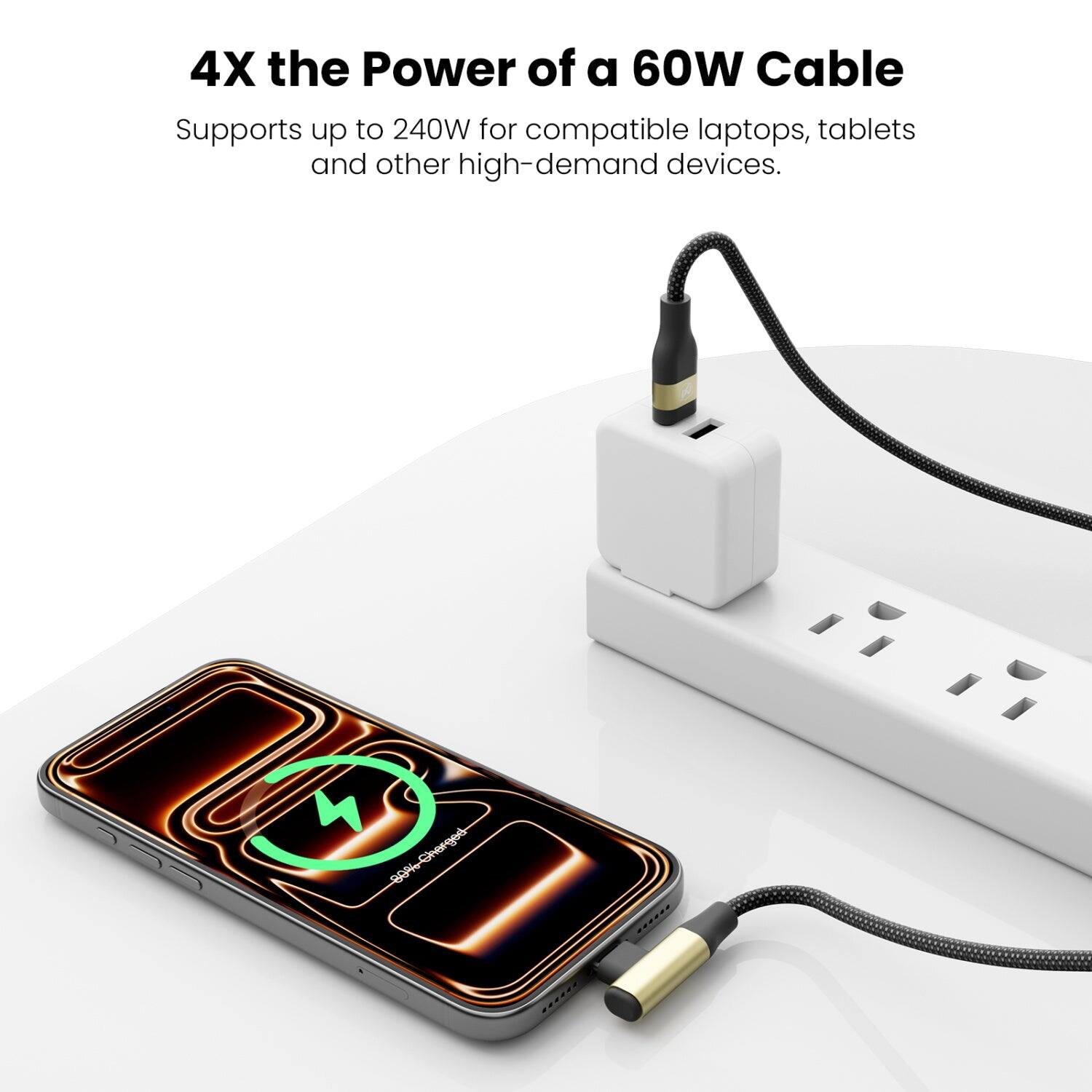4X the Power of a 60W Cable  
Supports up to 240W for compatible laptops, tablets and other high-demand devices.