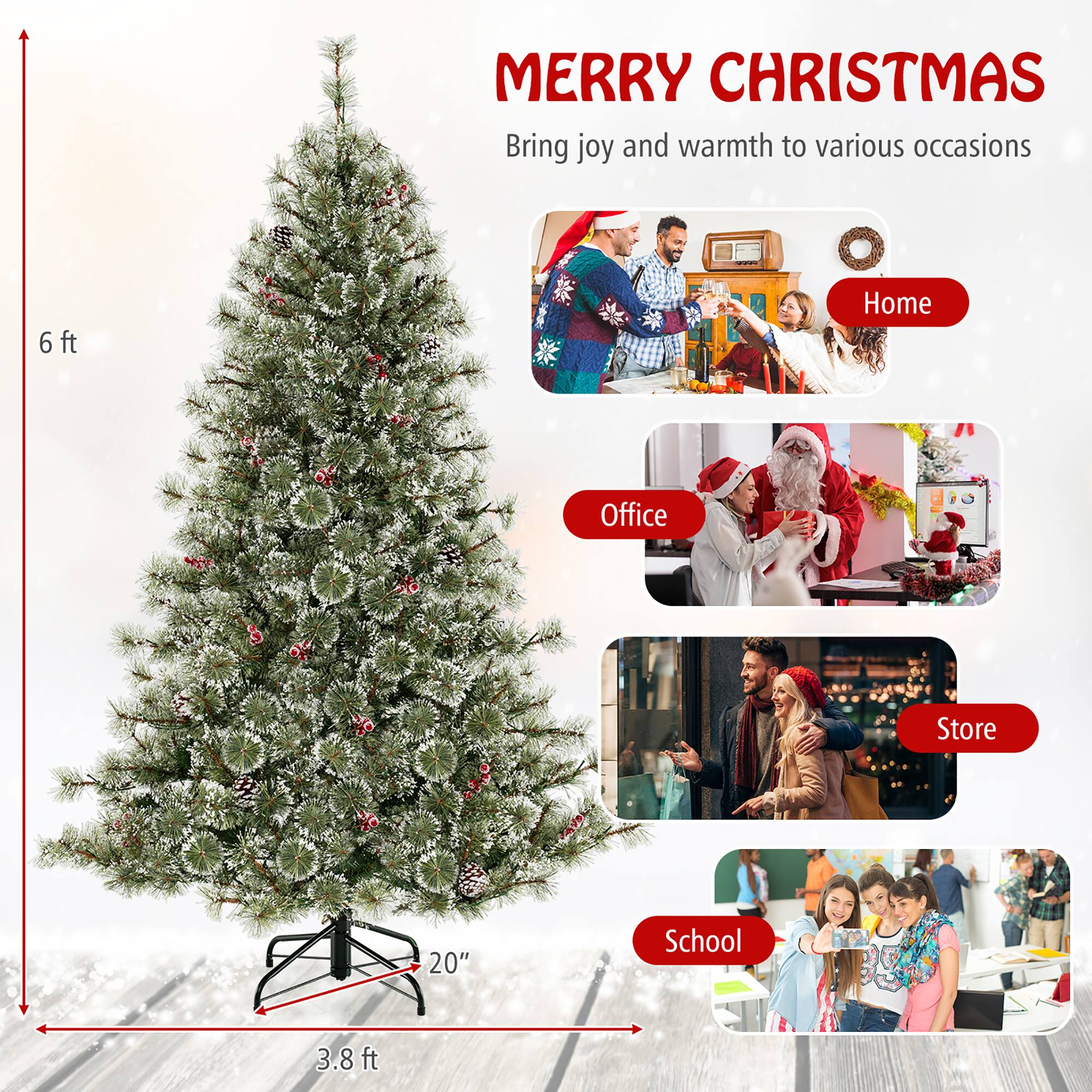 MERRY CHRISTMAS  
Bring joy and warmth to various occasions  

Home  
Office  
Store  
School  

6 ft  
20"  
3.8 ft