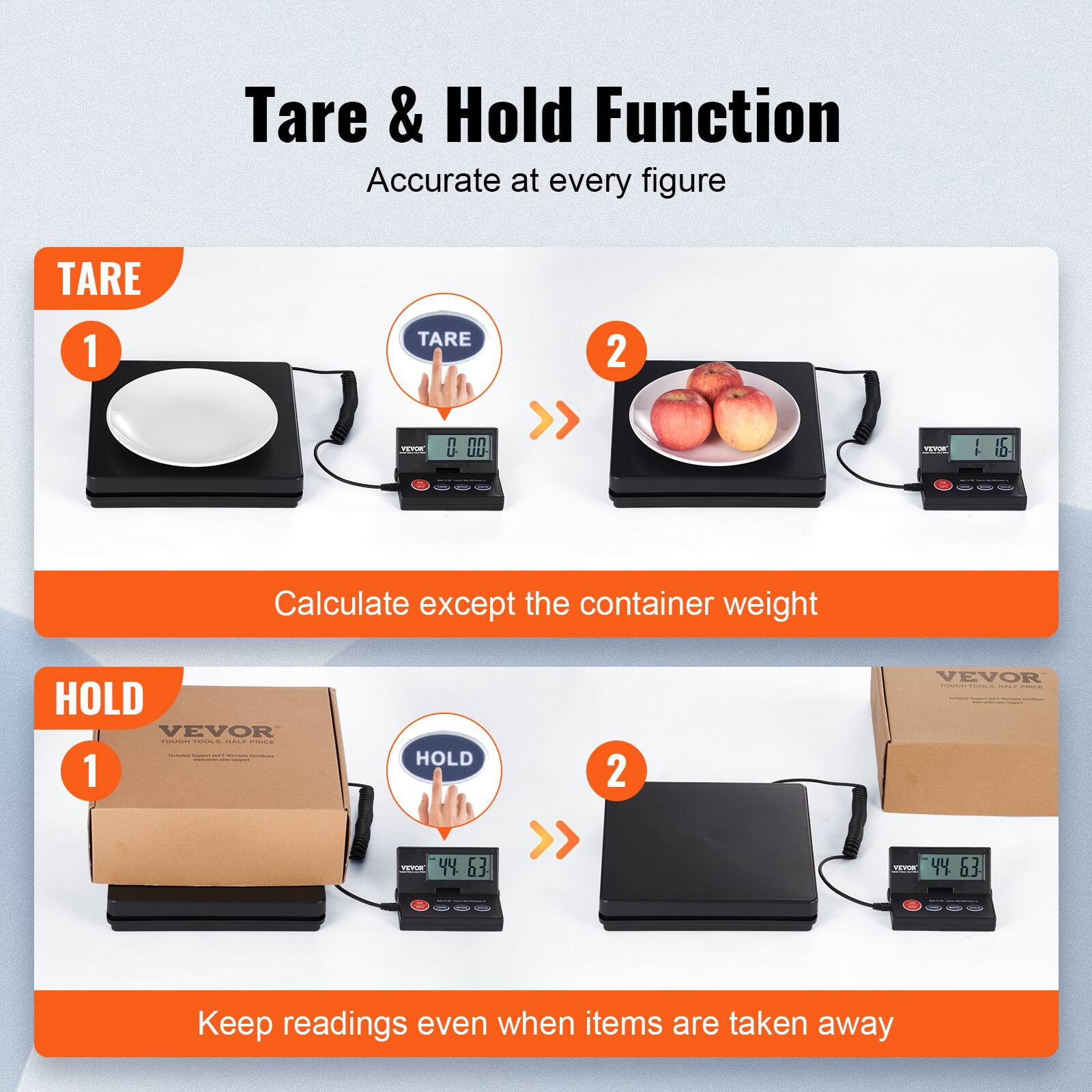 Tare & Hold Function  
Accurate at every figure

**TARE**  
1. Calculate except the container weight  
   - TARE  
   - 0.00  
   - 1.16

**HOLD**  
1. Keep readings even when items are taken away  
   - HOLD  
   - 44.63