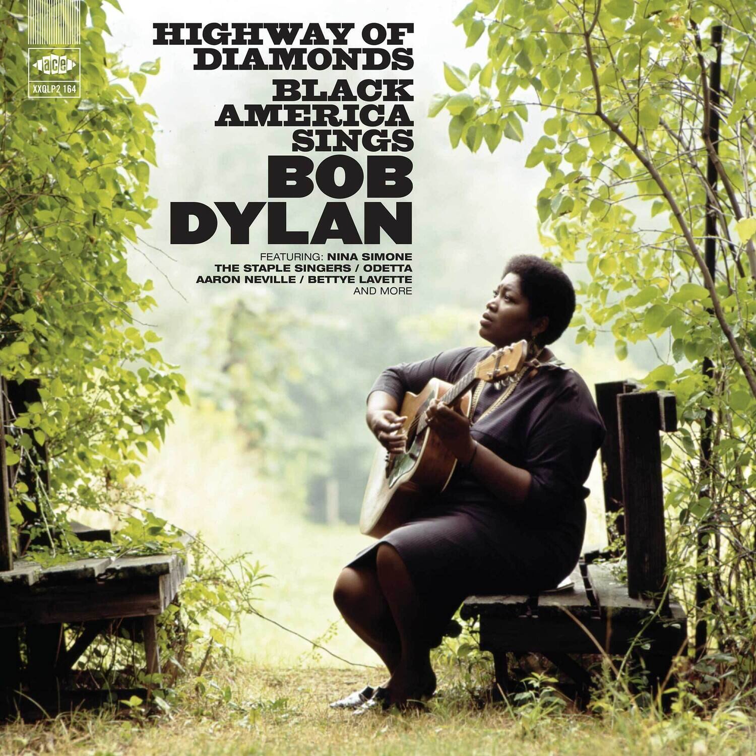 ace XXLP2 164  
HIGHWAY OF DIAMONDS  
BLACK AMERICA SINGS BOB DYLAN  
FEATURING: NINA SIMONE / THE STAPLE SINGERS / ODETTA / AARON NEVILLE / BETTYE LAVETTE AND MORE