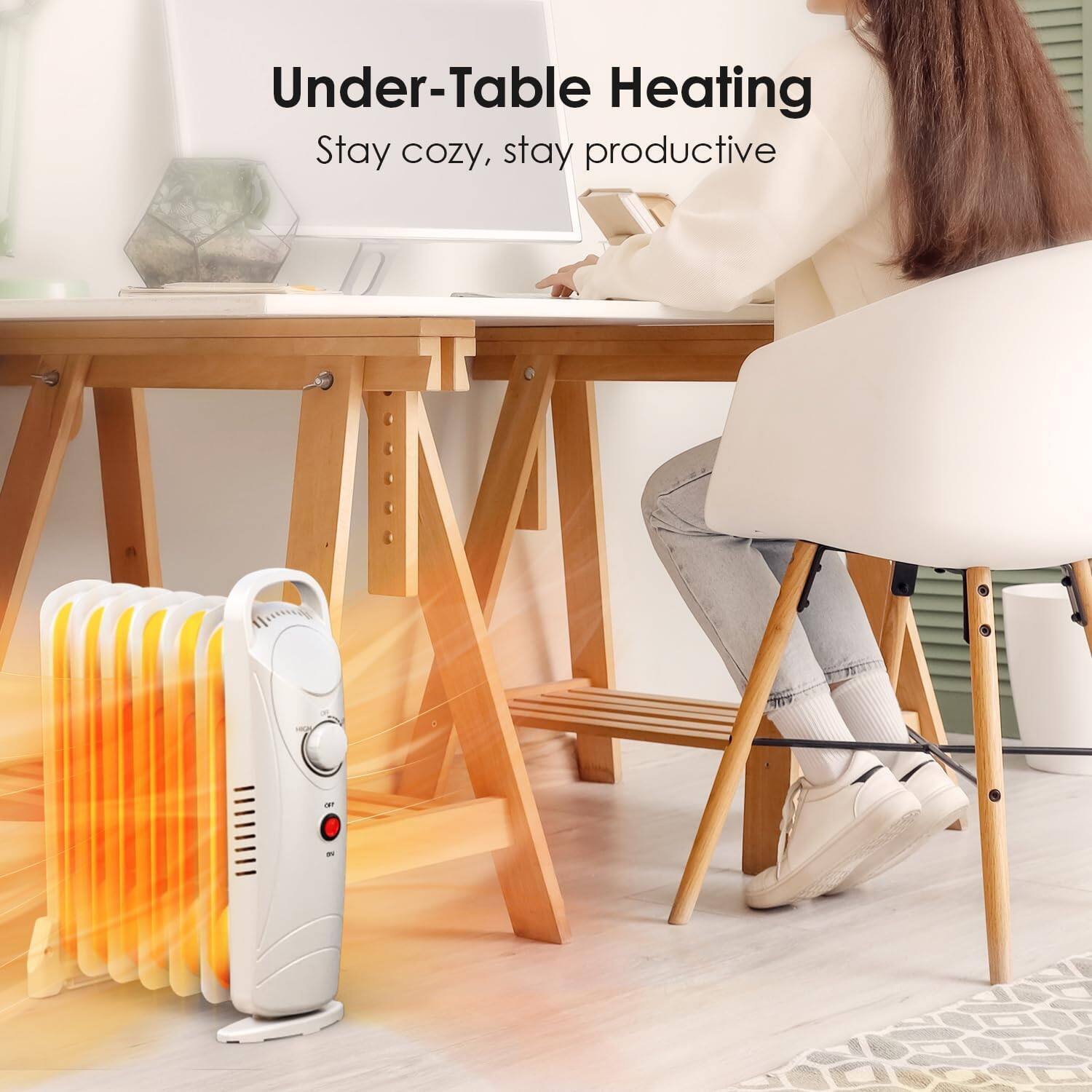 Under-Table Heating  
Stay cozy, stay productive