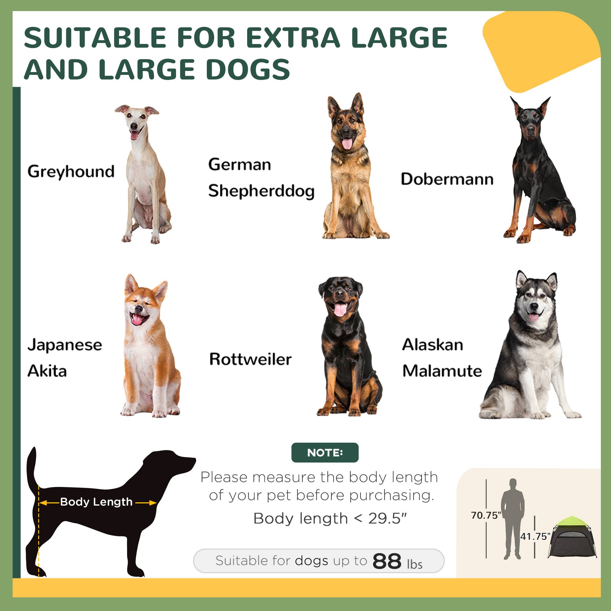 SUITABLE FOR EXTRA LARGE AND LARGE DOGS

- Greyhound
- German Shepherddog
- Doberman
- Japanese Akita
- Rottweiler
- Alaskan Malamute

NOTE: Please measure the body length of your pet before purchasing. Body length < 29.5" Suitable for dogs up to 88 lbs

Body Length

70.75" 41.75"