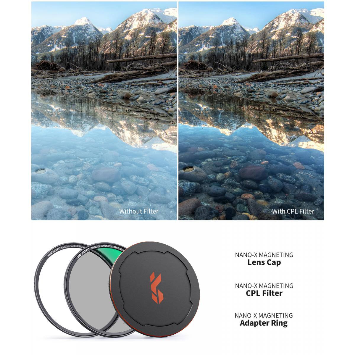 Without Filter  
With CPL Filter  

GFCNCER  
NANO-X MAGNETING Lens Cap  
NANO-X MAGNETING CPL Filter  
NANO-X MAGNETING Adapter Ring