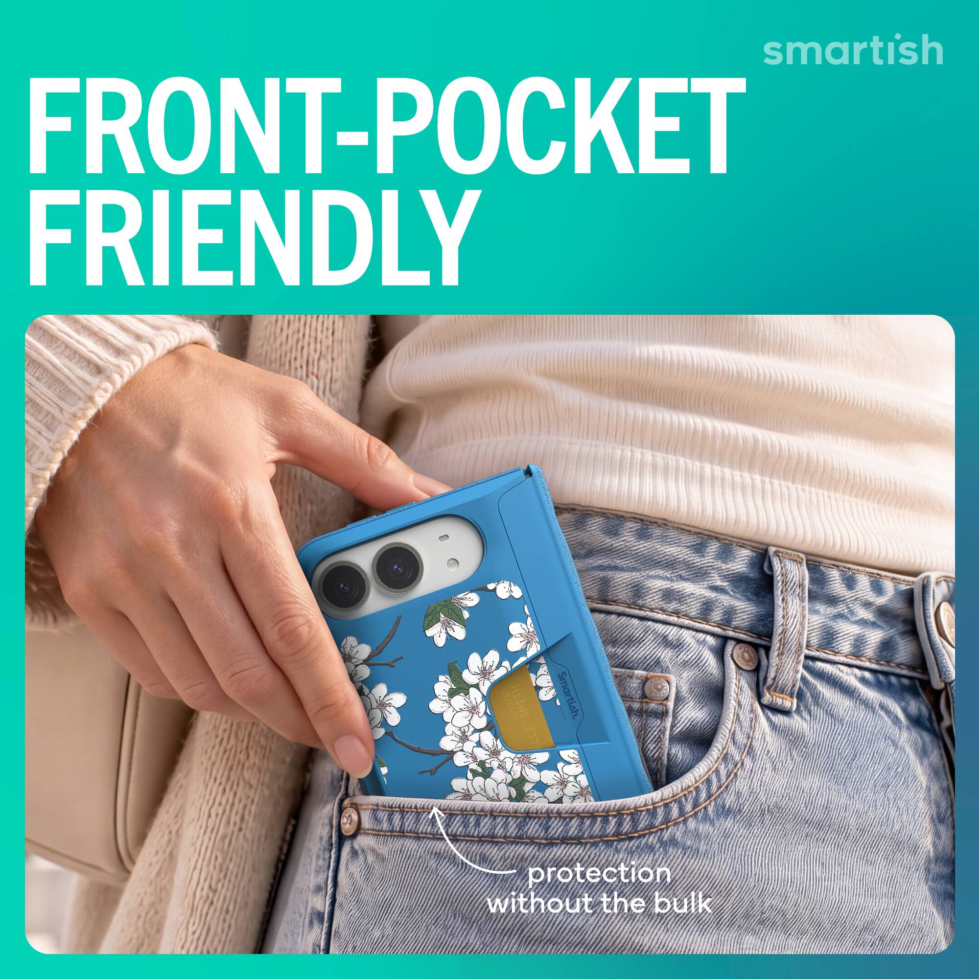 smartish FRONT-POCKET FRIENDLY

10/10/30 SMITH ELLE

Smartish
protection without the bulk