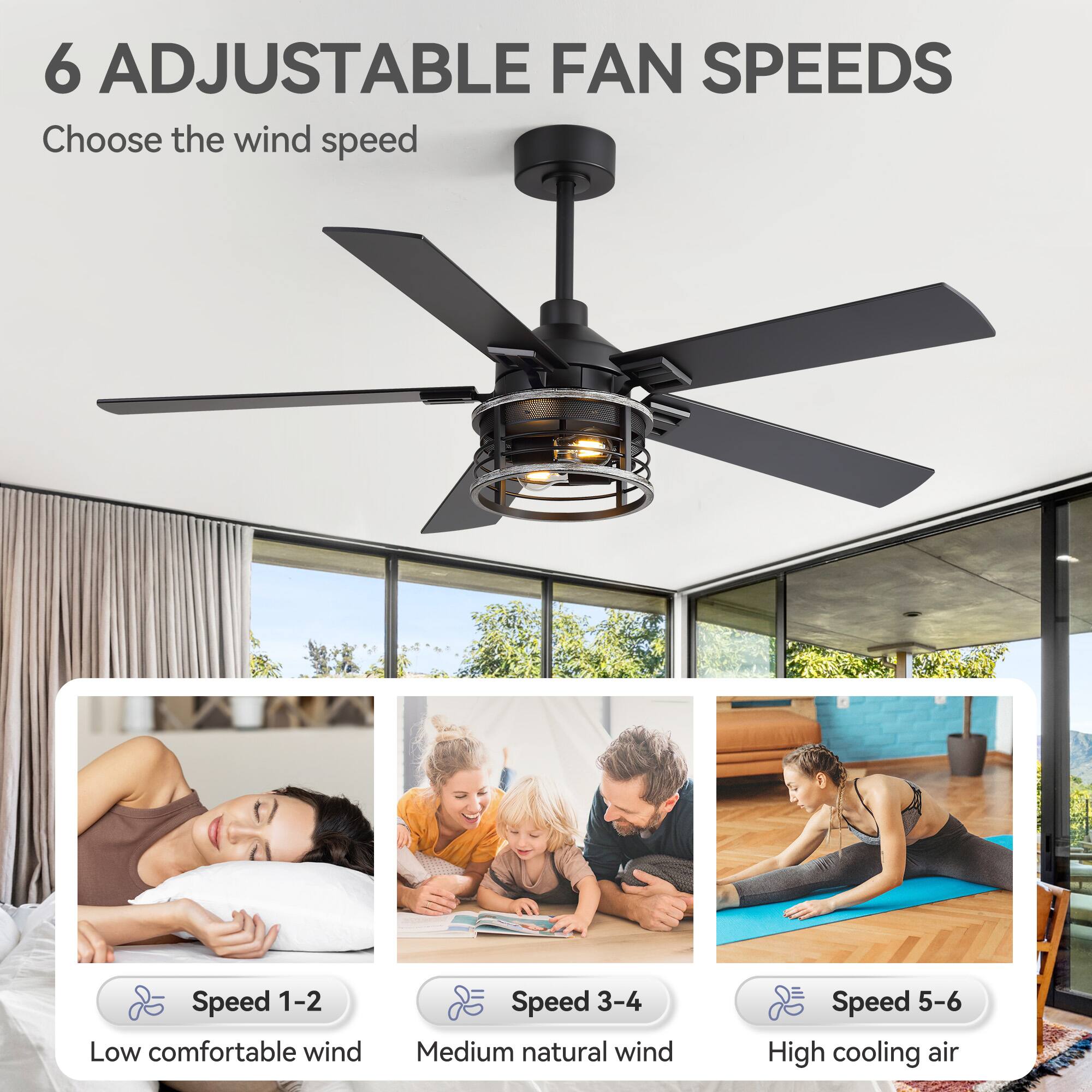 6 Adjustable Fan Speeds  
Choose the wind speed  

Speed 1-2  
Low comfortable wind  

Speed 3-4  
Medium natural wind  

Speed 5-6  
High cooling air