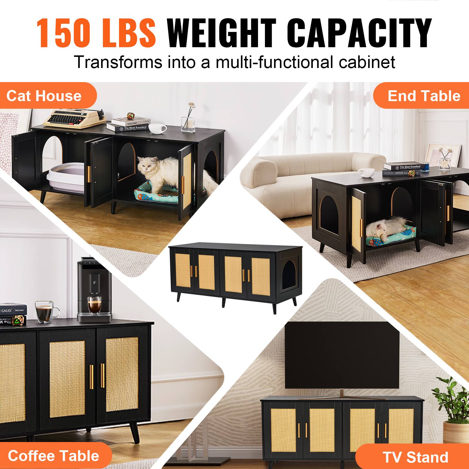 150 LBS WEIGHT CAPACITY  
Transforms into a multi-functional cabinet  

Cat House  
End Table  
Coffee Table  
TV Stand