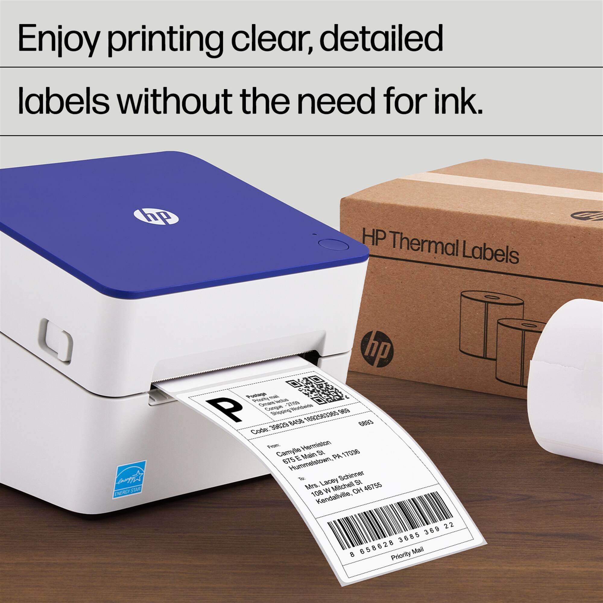 Enjoy printing clear, detailed labels without the need for ink. HP Thermal Labels

P
CA
Sor
105 3458
ORS 6800
Cobe 3002%
Hermiston
Camyle E
Majn
S
PA
17008
675
Hummelstowen,
1
Lacey Schinner
B
Mrs.
W Mitchell
HO
46755
108
Kendallvile,
22
369 3685
8
658628
Mail
Priority