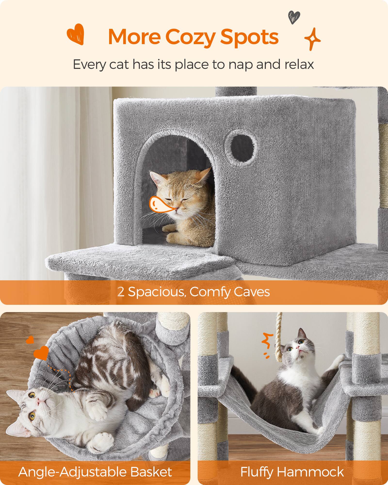 More Cozy Spots  
Every cat has its place to nap and relax  

2 Spacious, Comfy Caves  
Angle-Adjustable Basket  
Fluffy Hammock