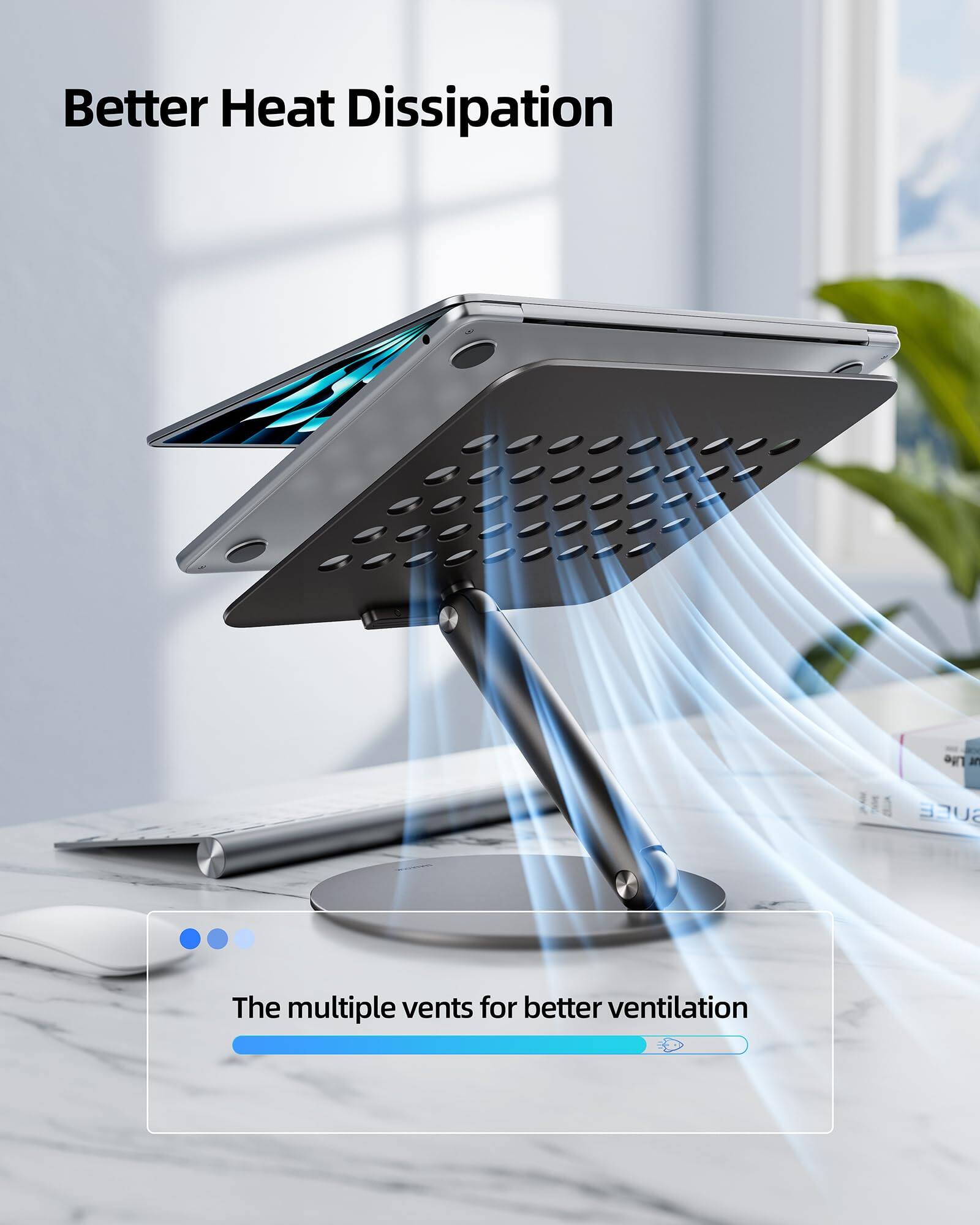 Better Heat Dissipation  
The multiple vents for better ventilation