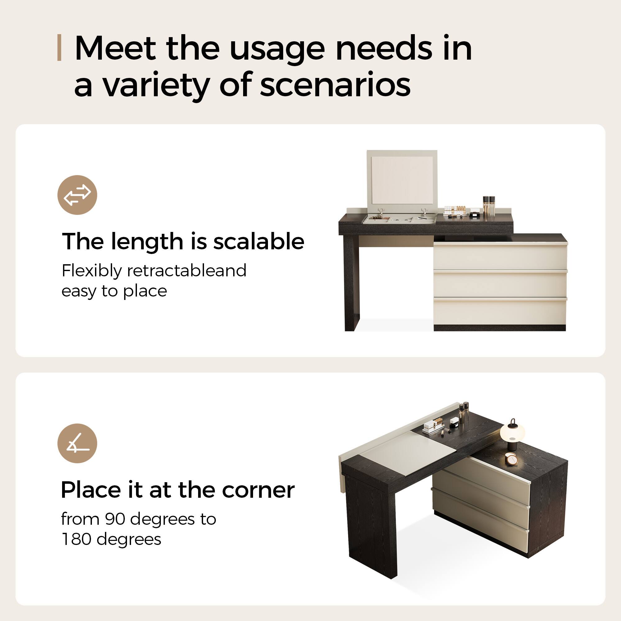 Meet the usage needs in a variety of scenarios

- The length is scalable
  - Flexibly retractable and easy to place

- Place it at the corner
  - from 90 degrees to 180 degrees