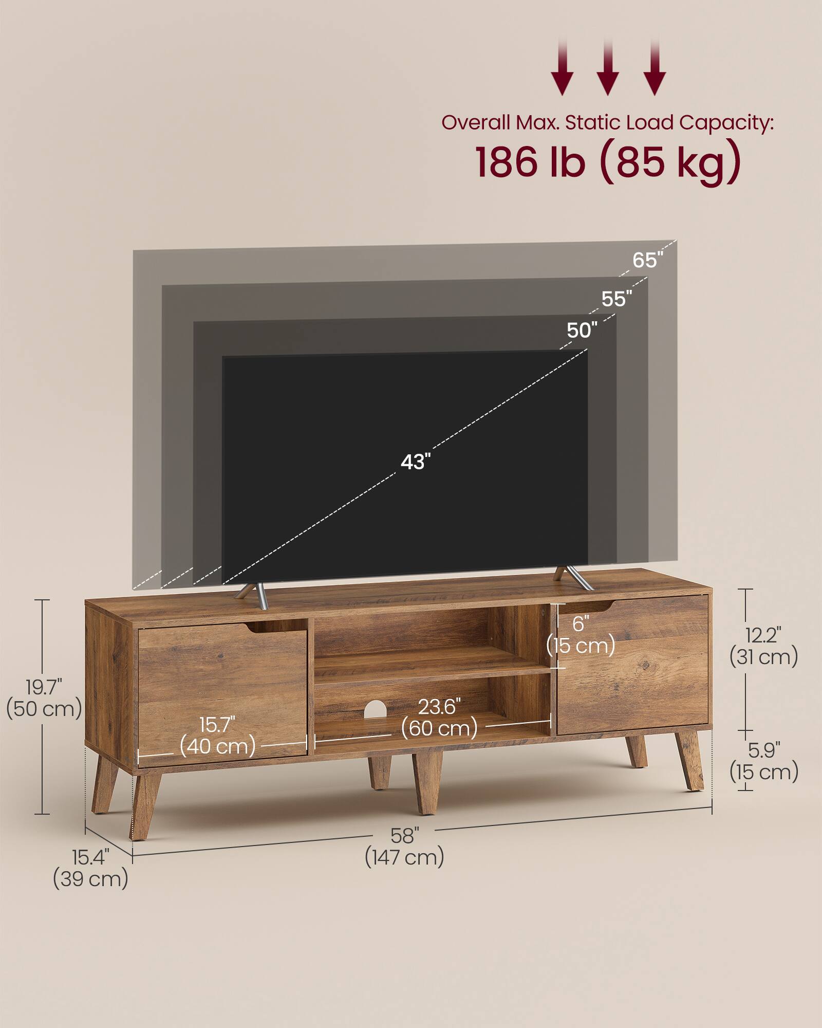 Overall Max. Static Load Capacity: 186 lb (85 kg)

- 65" (165 cm)
- 55" (140 cm)
- 50" (127 cm)
- 43" (109 cm)
- 19.7" (50 cm)
- 15.7" (40 cm)
- 23.6" (60 cm)
- 6" (15 cm)
- 12.2" (31 cm)
- 5.9" (15 cm)
- 15.4" (39 cm)
- 58" (147 cm)