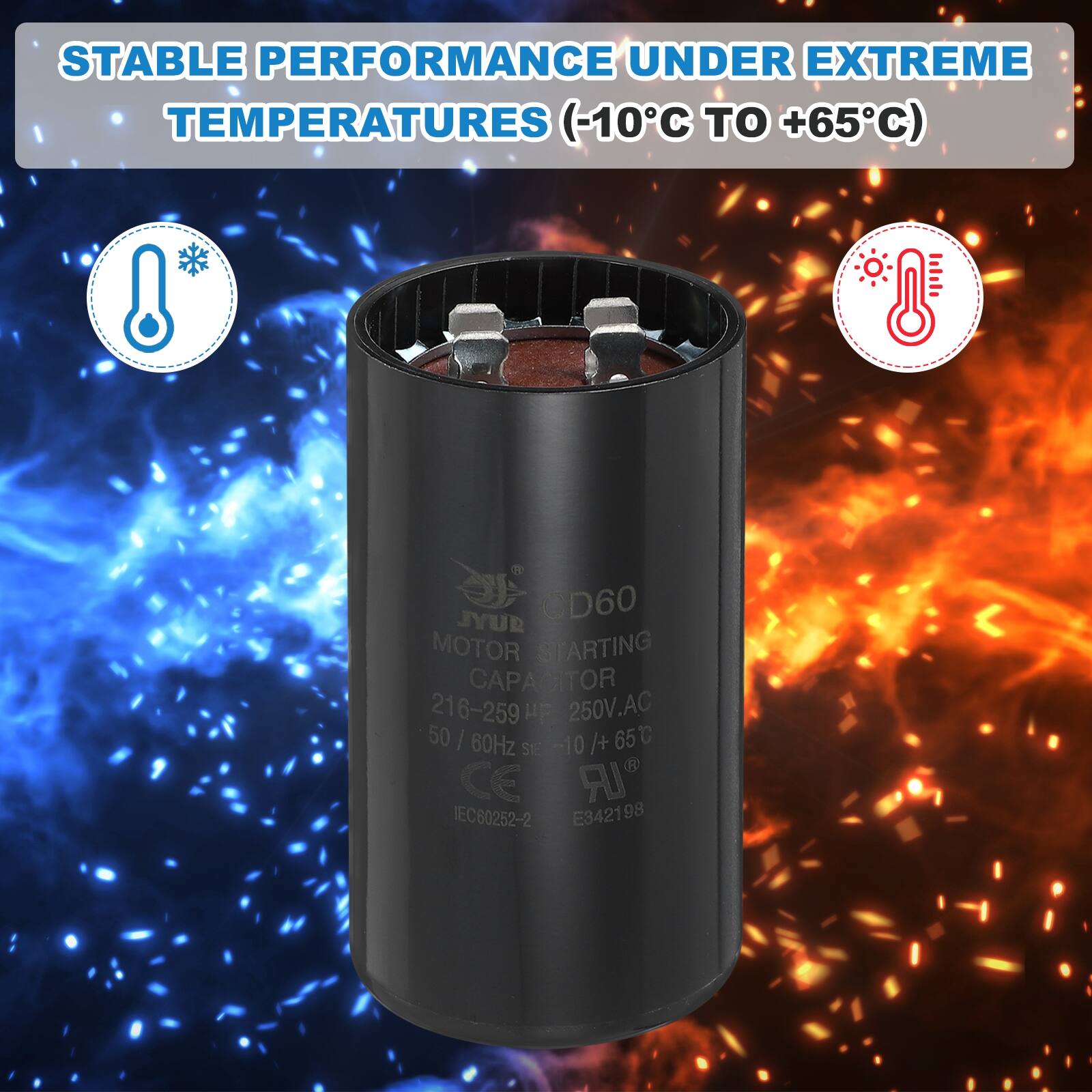STABLE PERFORMANCE UNDER EXTREME TEMPERATURES (-10°C TO +65°C)

SYL CD60 MOTOR STARTING CAPACITOR 216-259 21 up 250V.AC 50 | 60Hz -10 /+ 65°C SI CE IEC60252-2 E342198 98