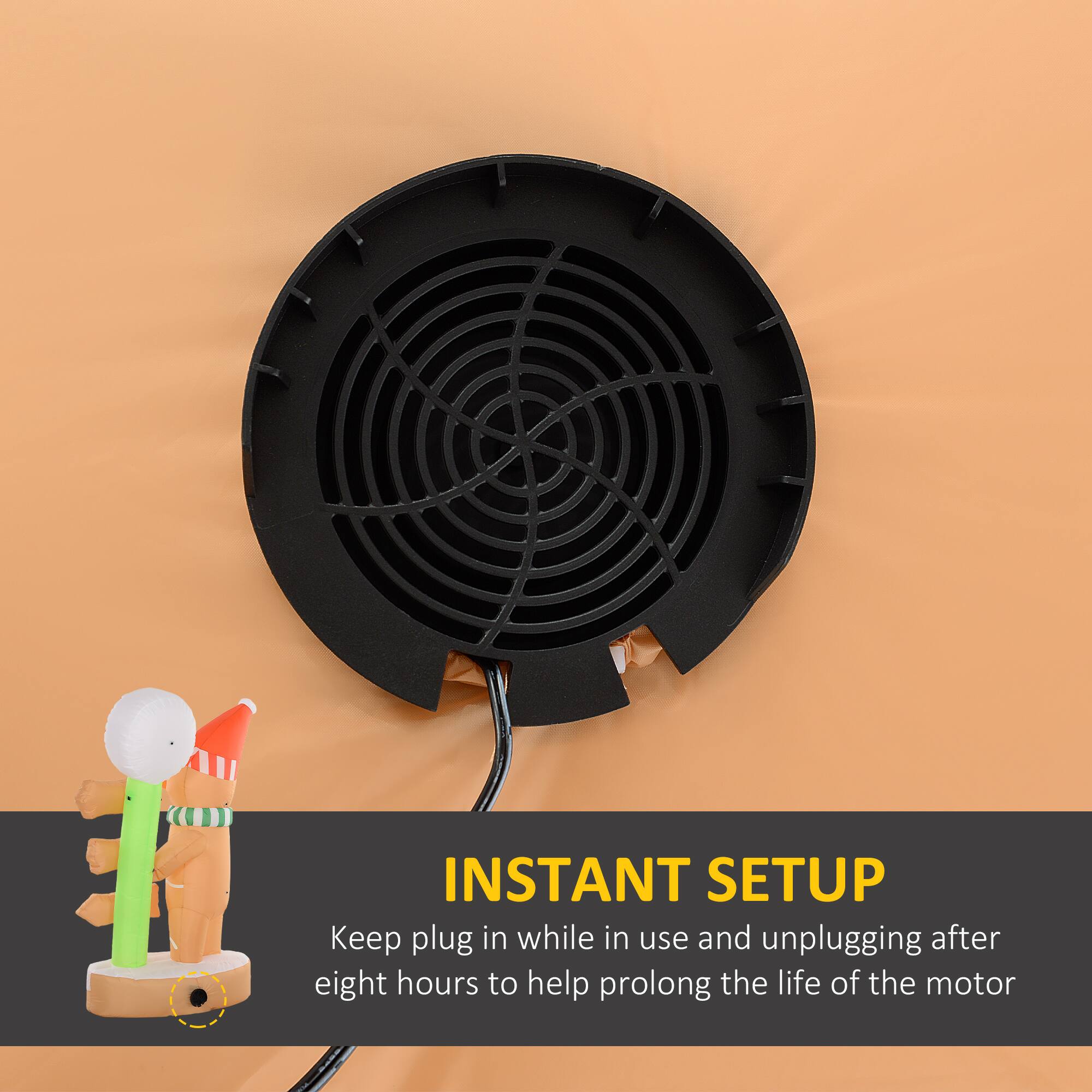 INSTANT SETUP  
Keep plug in while in use and unplugging after eight hours to help prolong the life of the motor