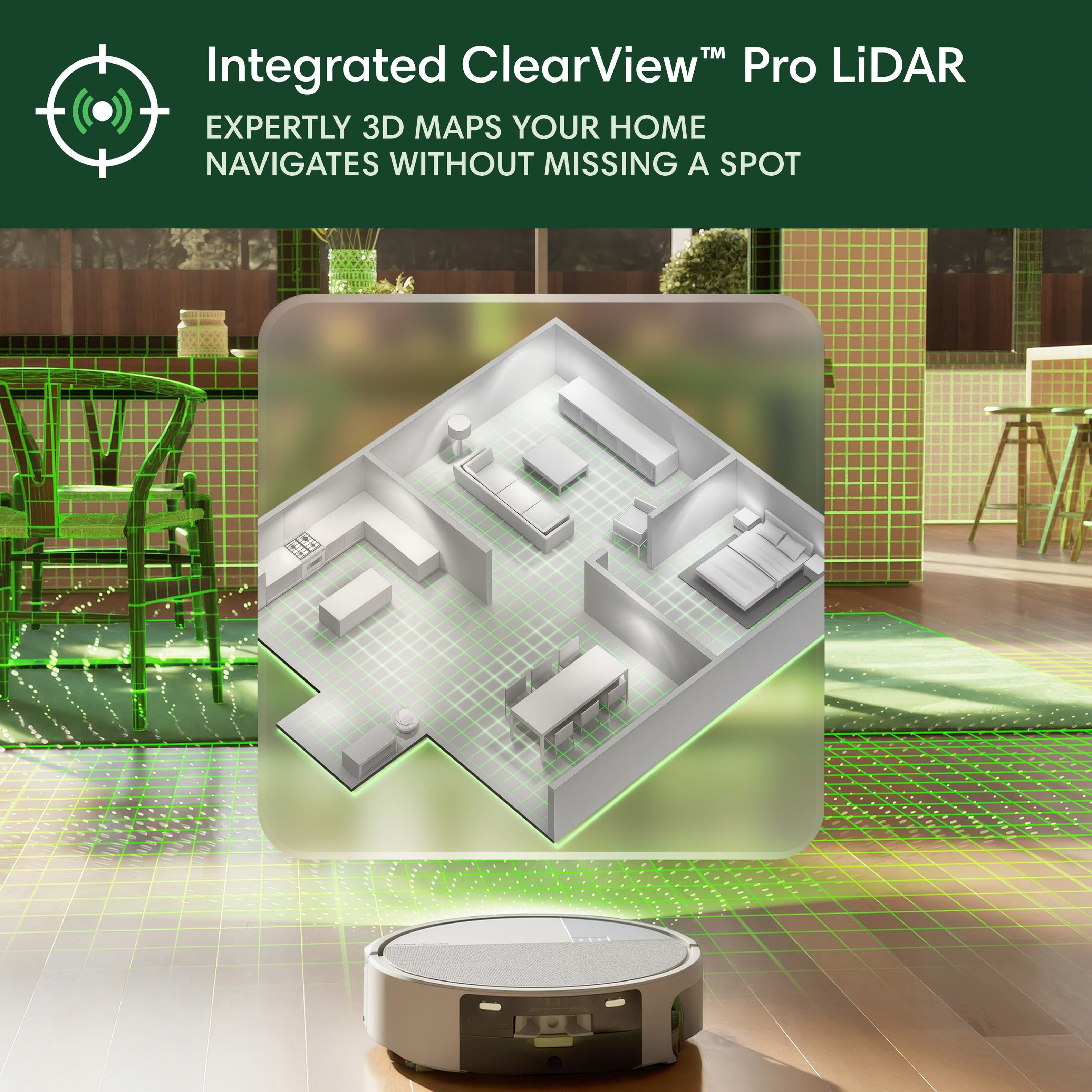 Integrated ClearView™ Pro LiDAR
EXPERTLY 3D MAPS YOUR HOME
NAVIGATES WITHOUT MISSING A SPOT