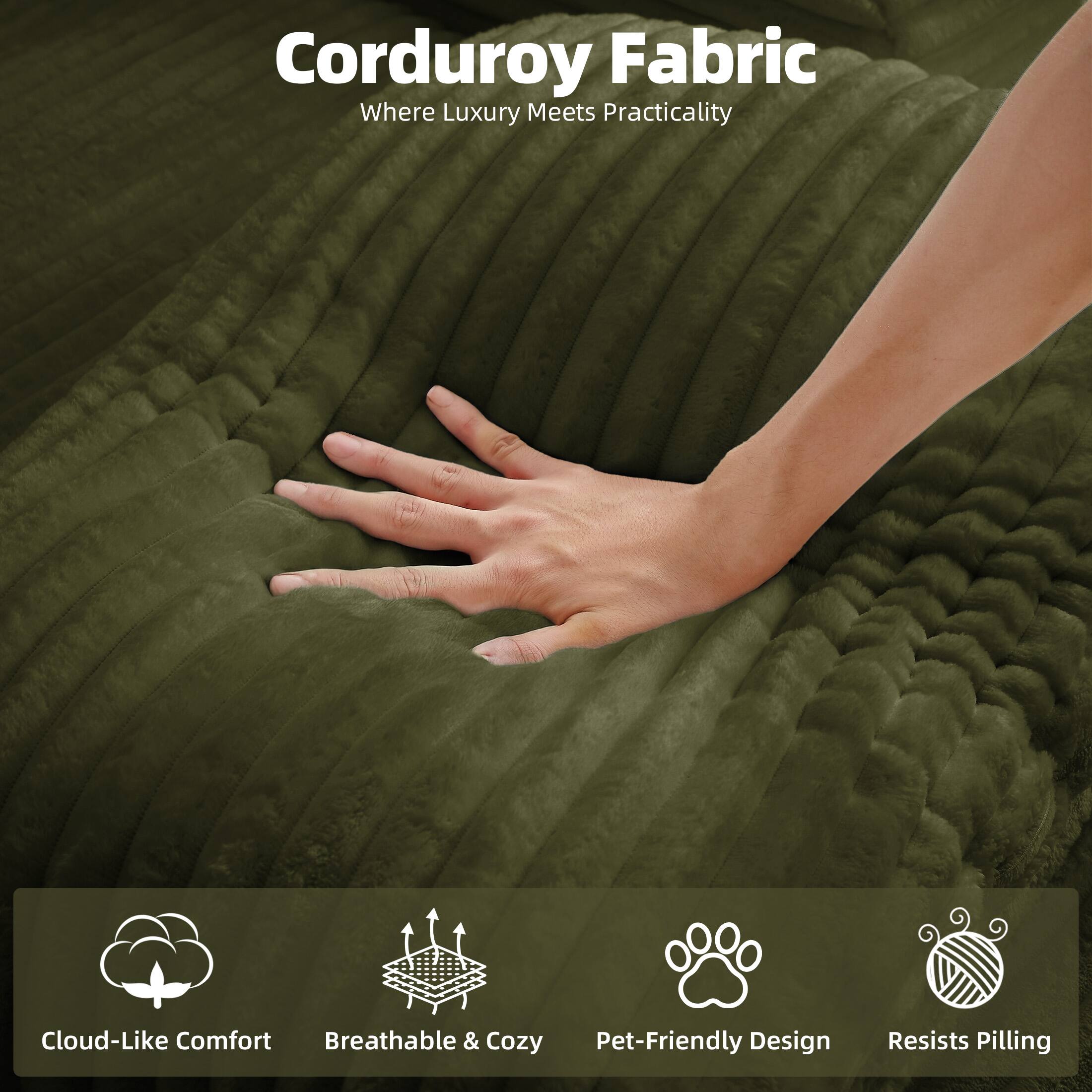Corduroy Fabric  
Where Luxury Meets Practicality  

- Cloud-Like Comfort  
- Breathable & Cozy  
- Pet-Friendly Design  
- Resists Pilling