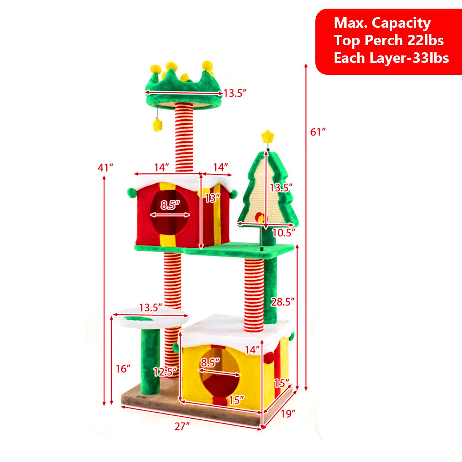 Max. Capacity  
Top Perch 22lbs  
Each Layer-33lbs  

13.5"  
61"  
41"  
14"  
14"  
8.5"  
13"  
13.5"  
10.5"  
13.5"  
28.5"  
16"  
12.5"  
27"  
14"  
8.5"  
15"  
15"  
19"