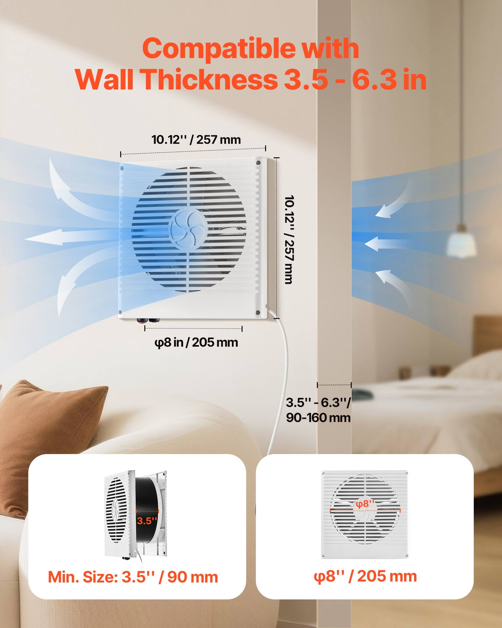 Compatible with Wall Thickness 3.5 - 6.3 in

10.12" / 257 mm

φ8" / 205 mm

3.5" - 6.3" / 90-160 mm

Min. Size: 3.5" / 90 mm

φ8" / 205 mm