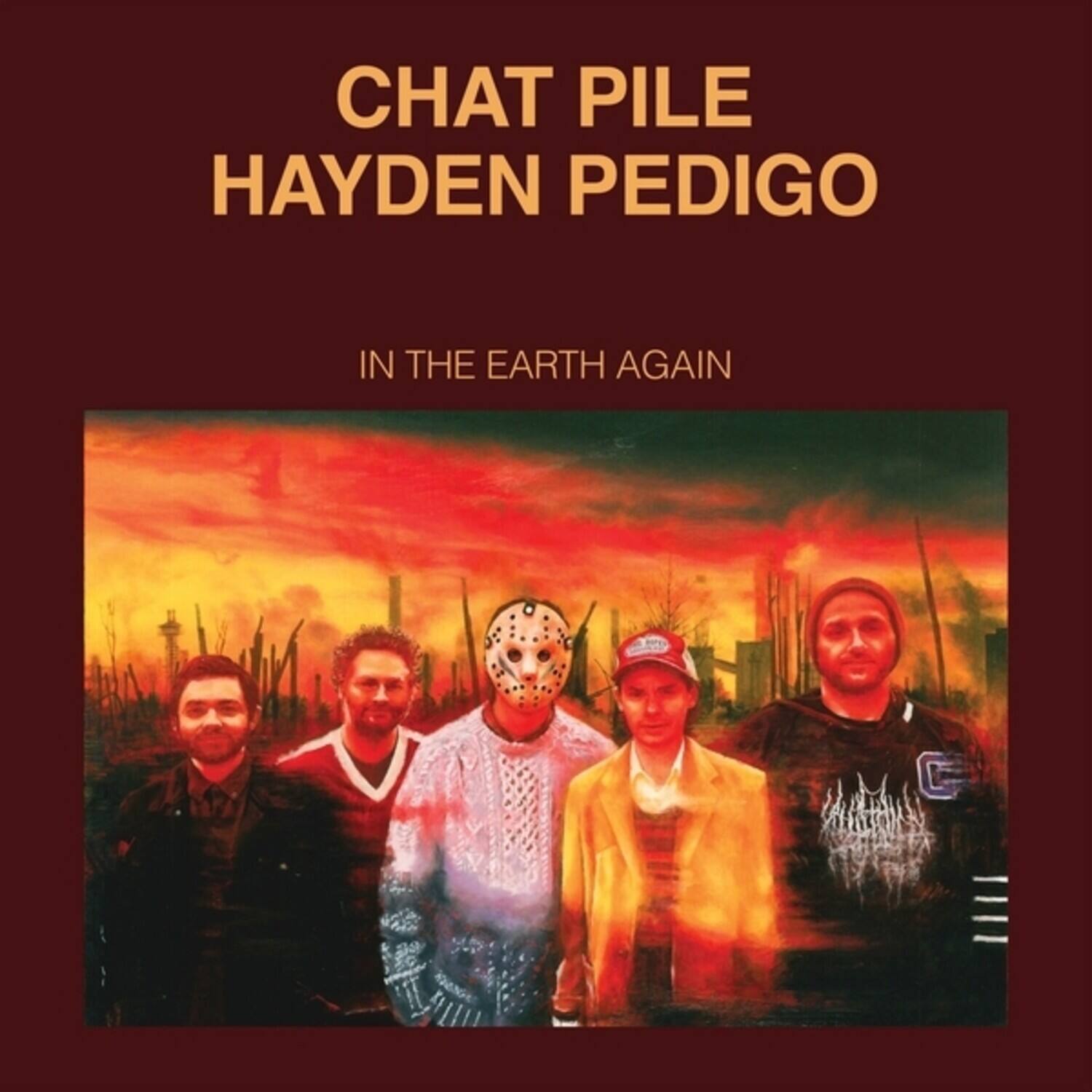 CHAT PILE  
HAYDEN PEDIGO  

IN THE EARTH AGAIN