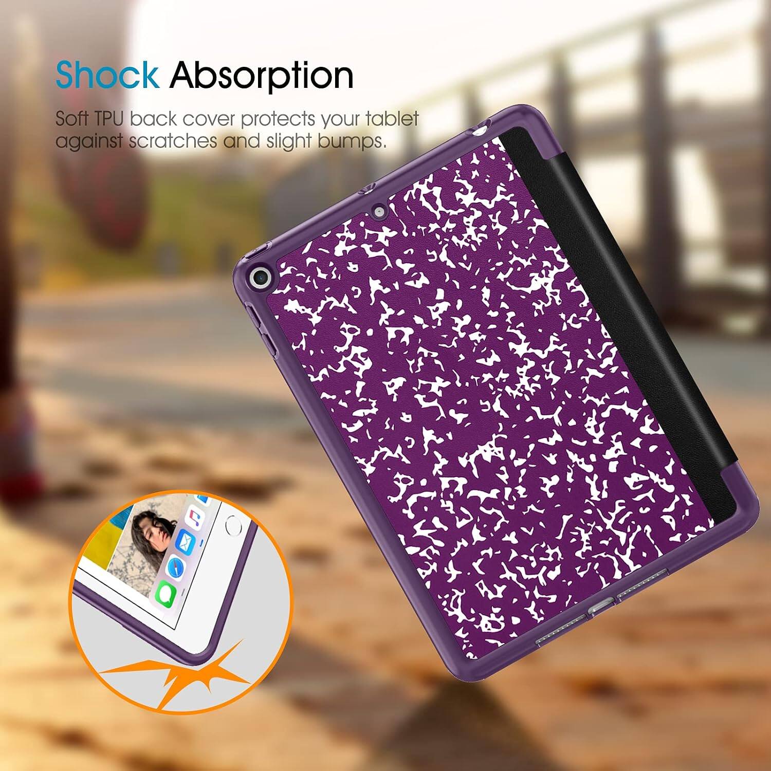 Shock Absorption  
Soft TPU back cover protects your tablet against scratches and slight bumps.