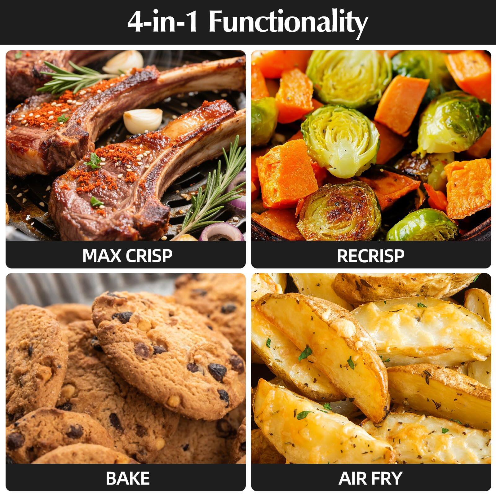 4-in-1 Functionality

MAX CRISP

RECRISP

BAKE

AIR FRY