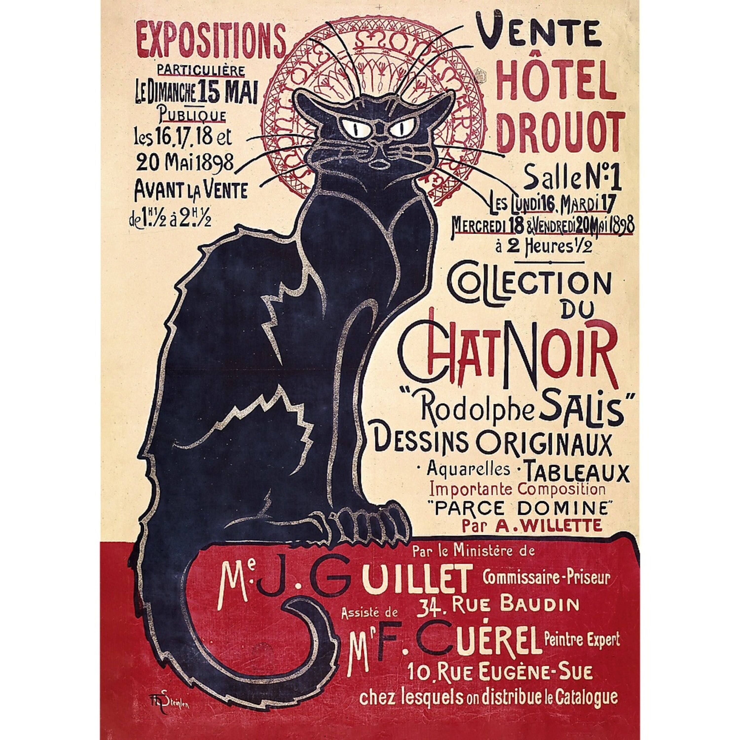 **EXPOSITIONS**  
PARTICULIÈRE  
LE DIMANCHE 15 MAI  
PUBLIQUE  
les 16, 17, 18 et  
20 MAI 1898  
AVANT LA VENTE  
de 1½ à 2½

**VENTE**  
HÔTEL DROUOT  
Salle N°1  
les LUNDI 16, MARDI 17  
MERCREDI 18 & VENDREDI 20 MAI 1898  
à 2 Heures ½

**COLLECTION DU CHAT NOIR**  
"Rodolphe SALIS"  
DESSINS ORIGINAUX  
Aquarelles • TABLEAUX  
Importante Composition  
"PARCE DOMINE"  
Par A. WILLETTE

Par le Ministère de  
M. J. GUILLET  
Commissaire-Priseur  
de F. C. CUREL  
Peintre Expert  
34. RUE BAUDIN  
10. RUE EUGÈNE-SUE  
chez lesquels on distribue le Catalogue