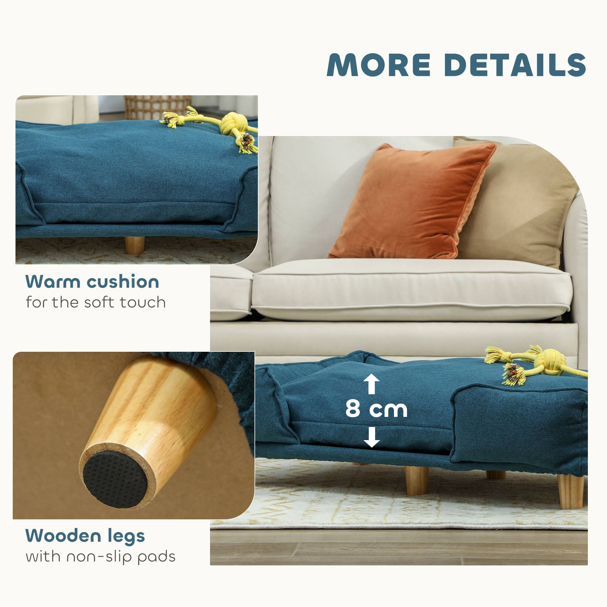 MORE DETAILS

Warm cushion for the soft touch

8 cm

Wooden legs with non-slip pads