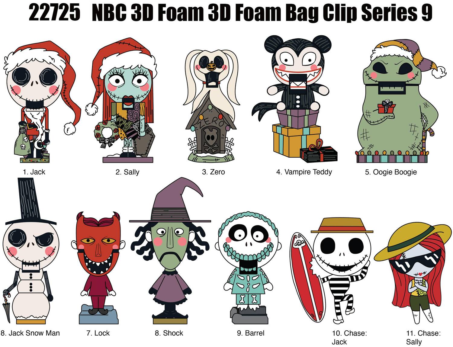 22725 NBC 3D Foam 3D Foam Bag Clip Series 9

1. Jack
2. Sally
3. Zero
4. Vampire Teddy
5. Oogie Boogie
6. Jack Snow Man
7. Lock
8. Shock
9. Barrel
10. Chase: Jack
11. Chase: Sally