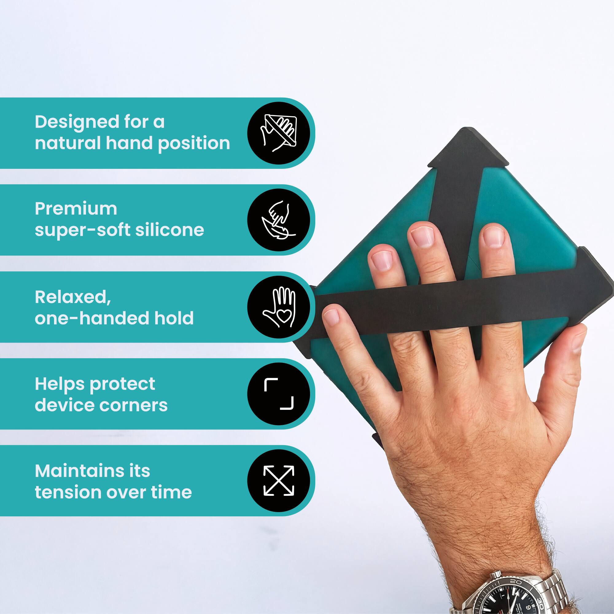 Designed for a natural hand position  
Premium super-soft silicone  
Relaxed, one-handed hold  
Helps protect device corners  
Maintains its tension over time