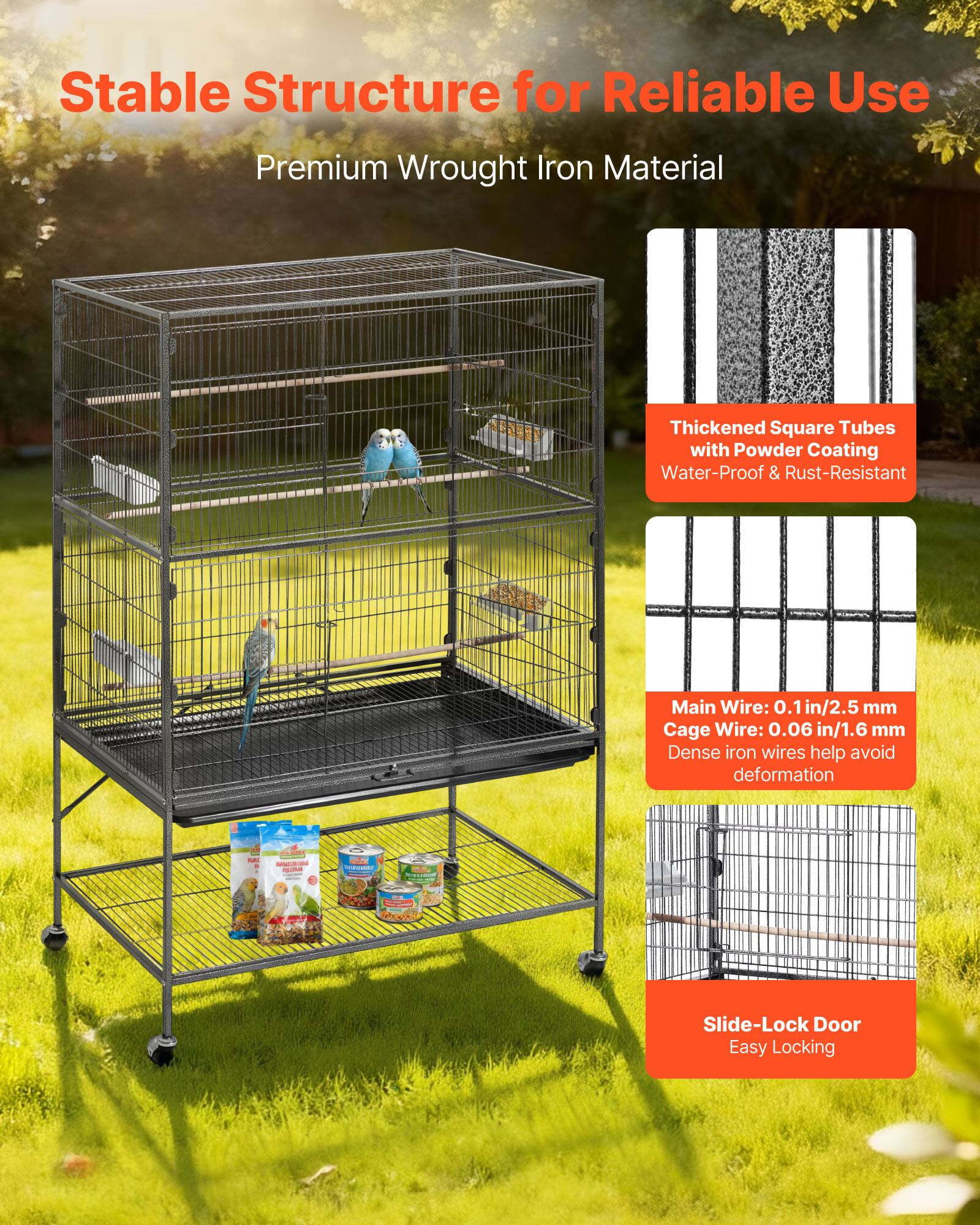 Stable Structure for Reliable Use  
Premium Wrought Iron Material  

Thickened Square Tubes with Powder Coating  
Water-Proof & Rust-Resistant  

Main Wire: 0.1 in/2.5 mm  
Cage Wire: 0.06 in/1.6 mm  
Dense iron wires help avoid deformation  

Slide-Lock Door  
Easy Locking