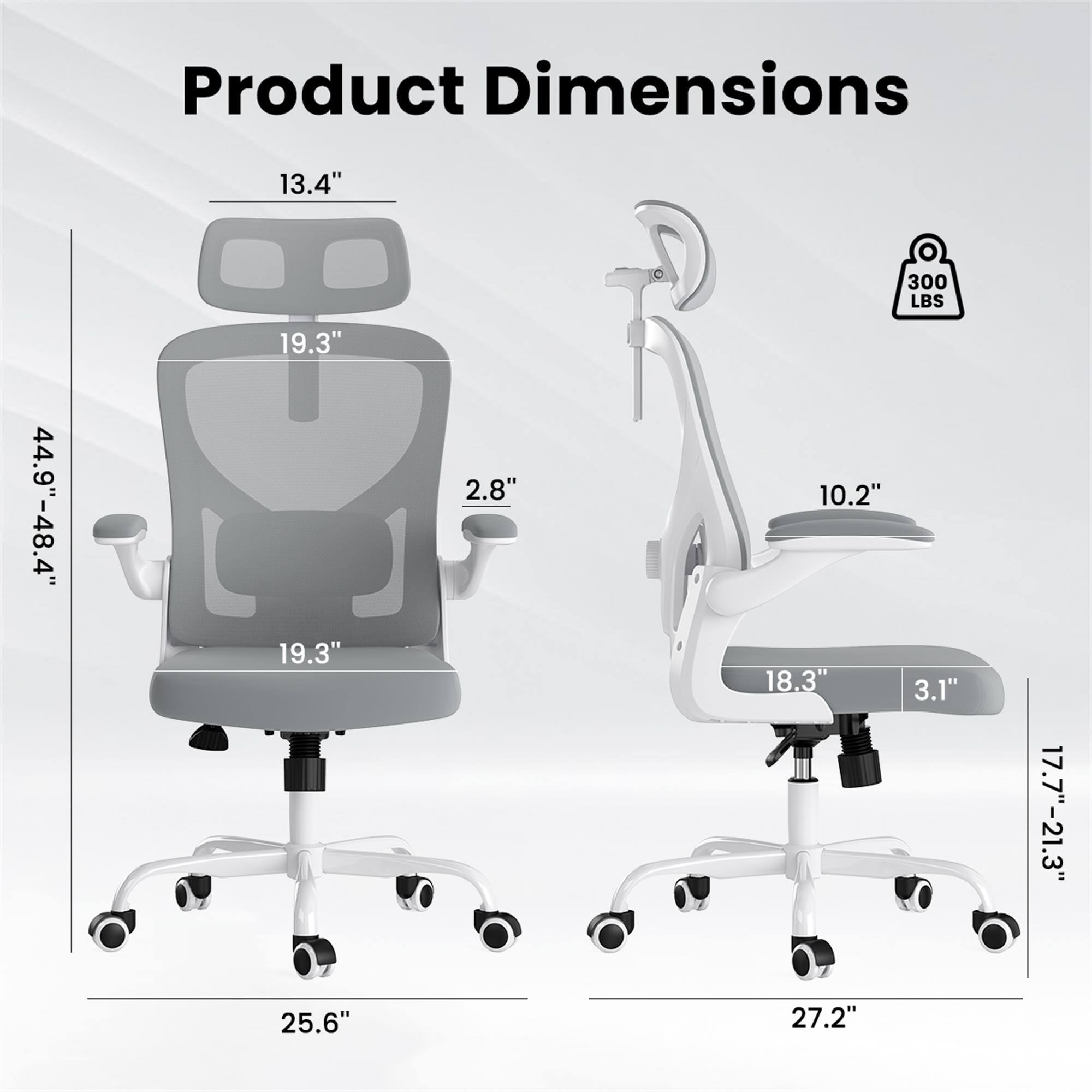 Product Dimensions

- 13.4"
- 44.9"-48.4"
- 19.3" x 19.3" x 25.6"
- 2.8"
- 300 LBS
- 10.2" x 18.3" x 3.1" x 27.2"
- 17.7"-21.3"