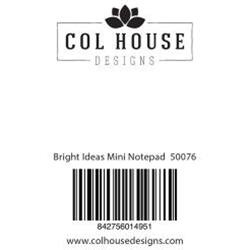 COL HOUSE DESIGNS  
Bright Ideas Mini Notepad 50076  
842756014951  
www.colhousedesigns.com