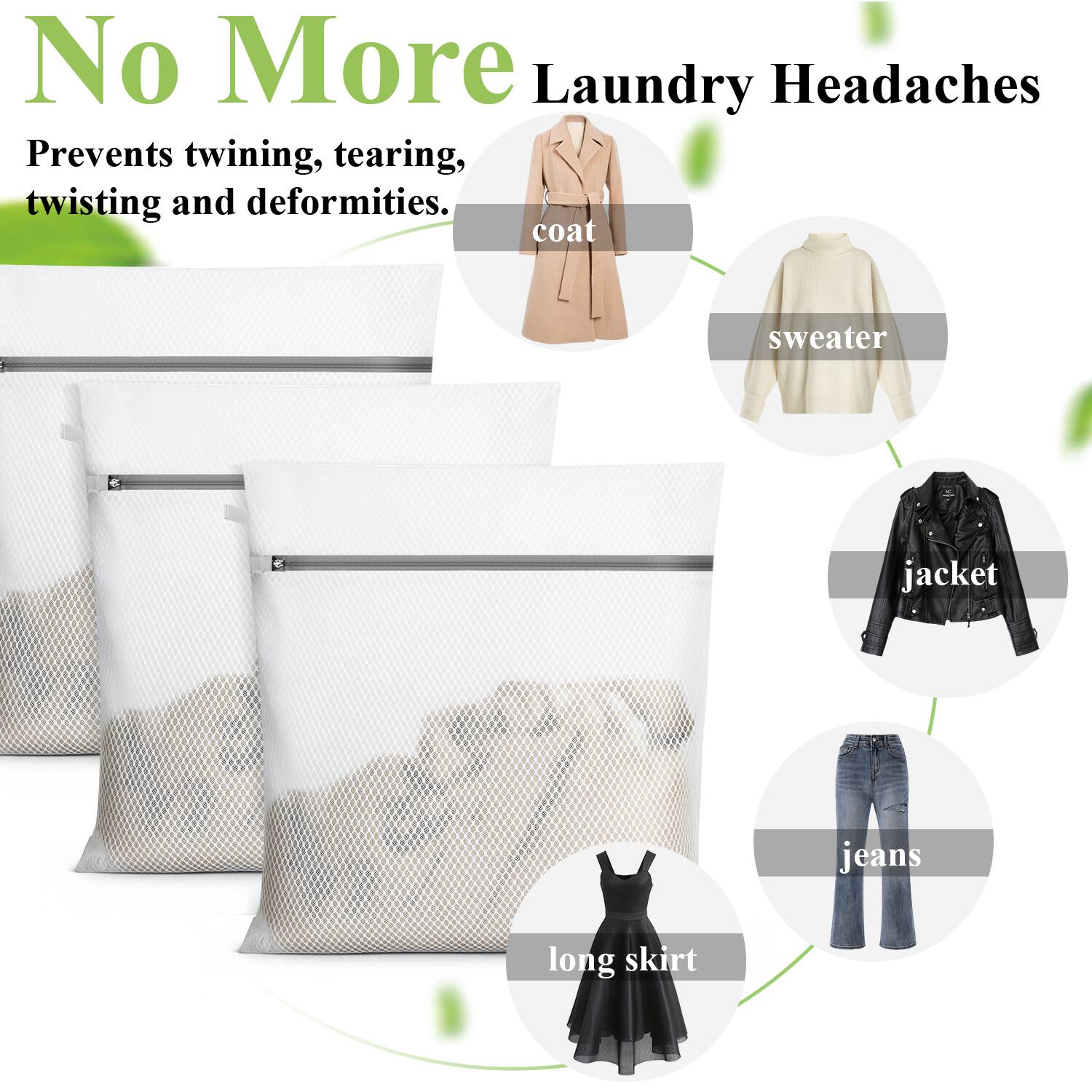 No More Laundry Headaches  
Prevents twining, tearing, twisting and deformities.  

- coat  
- sweater  
- jacket  
- jeans  
- long skirt