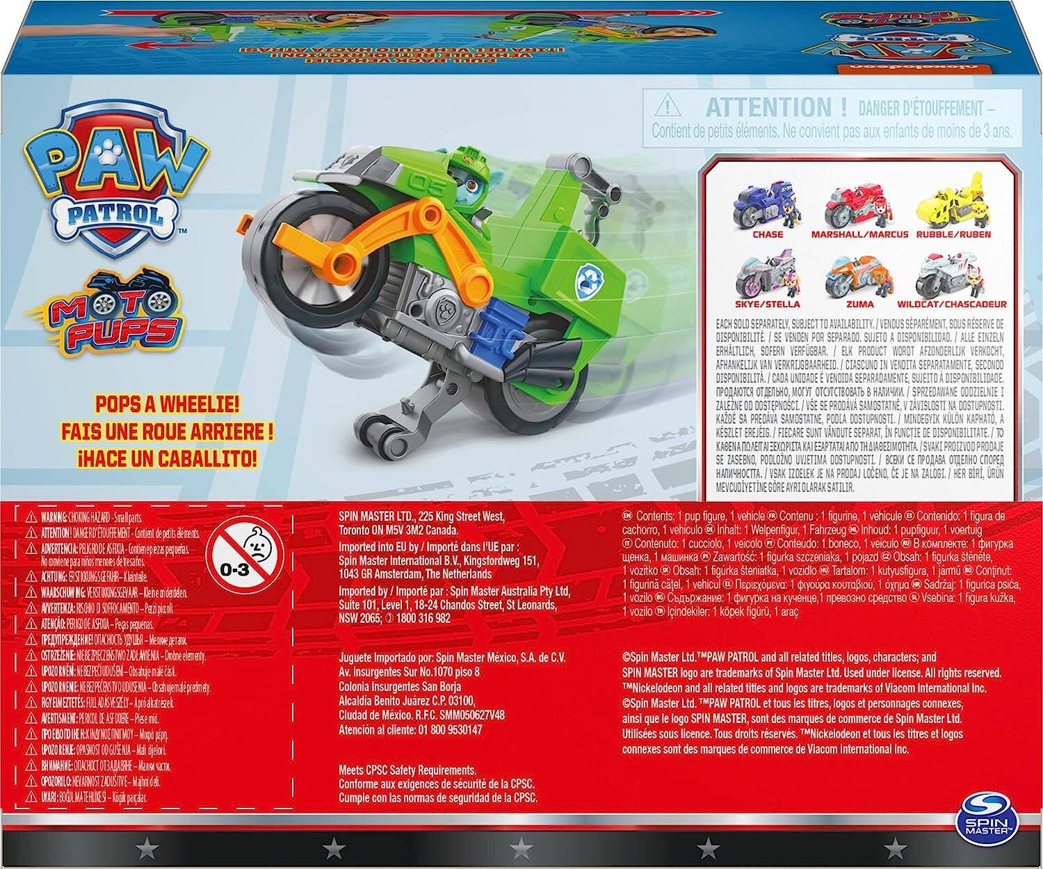 - Contient petits
- Ne
- enfants
- de
- EACH ERHLTLICH, AFHANKELIJK
- POR
- SPARMENT, SOUS A ALLE PRODUCT WORDT VENDITA
- POPS A WHEELIE! FAIS UNE ROUE ARRIERE! HACE UN CABALLITO!
- PREDAVA
- SE PRODAVA SUNT
- ZAVISLOSTI NA MINDEGYIK FUNCTIE  NA HER
- URUN
- ADVERTENCIA !
- SPIN MASTER 225 King Street Toronto ON M5V 3M2 Canada. Imported into dans l'UE par Spin Master International Kingsfordweg 151, 1043 GR The Imported Master Australia Chandos Street, 316 Juguete Importado por: Spin Master Mxico, S.A. de Av. Sur piso Colonia Insurgentes San Borja Alcaldia Benito Jurez C.P. Ciudad de Mxico. SMM050627V48 Atencin cliente: Meets CPSC Safety Requirements. Conforme aux exigences de scurit Cumple con las normas de seguridad
