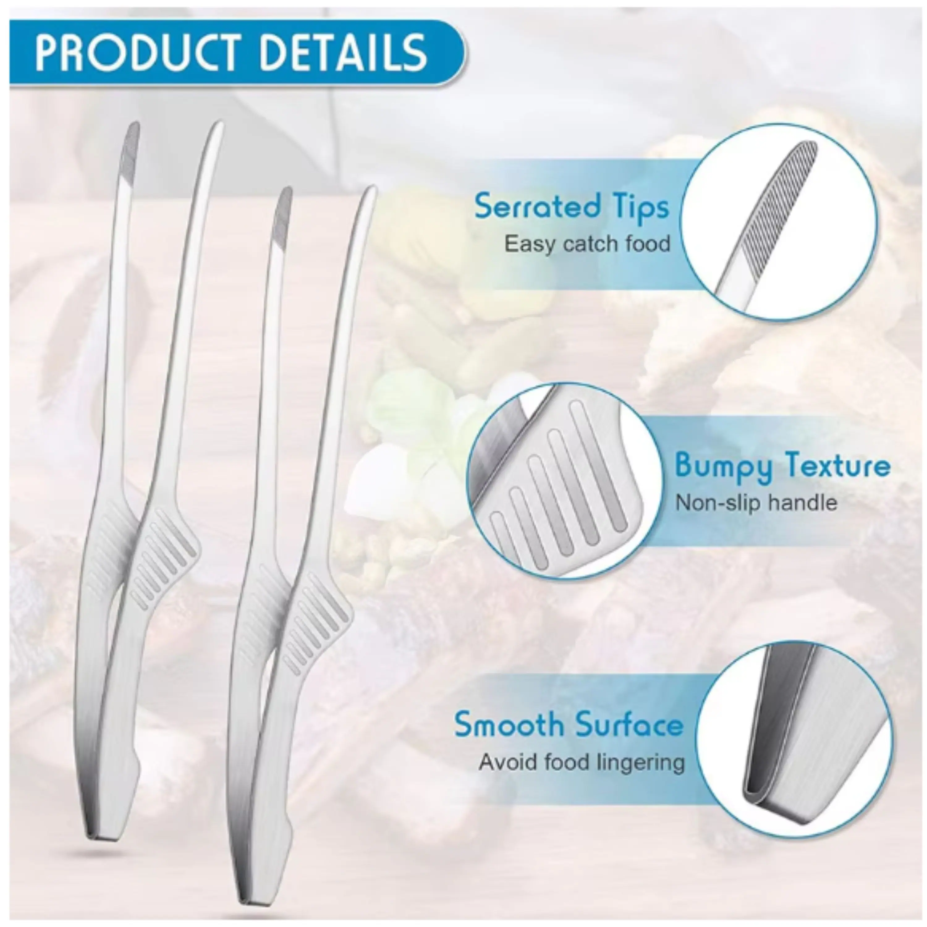 PRODUCT DETAILS

- Serrated Tips
  - Easy catch food

- Bumpy Texture
  - Non-slip handle

- Smooth Surface
  - Avoid food lingering