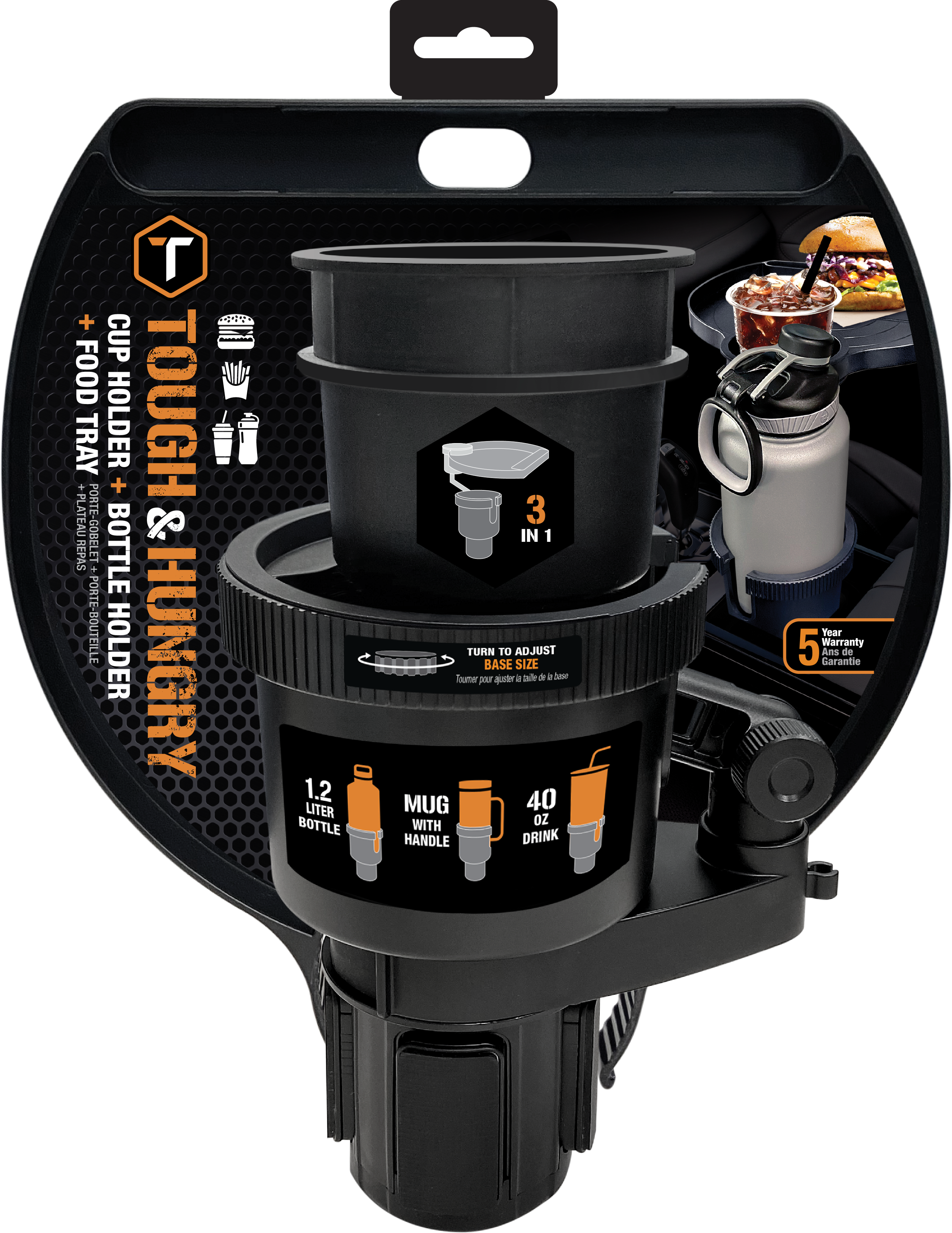 - CUP FOOD TRAY HOLDER
- PLATEAU PORTE-GOBELET & REPAS
- BOTTLE PORTE-BOUTEILLE HOLDER
- HUNGRY 1.2 LITER BOTTLE
- 3 IN 1
- TURN TO ADJUST BASE SIZE
- 40 OZ MUG
- DRINK
- Year 5 Warranty
- Ans de Garantie