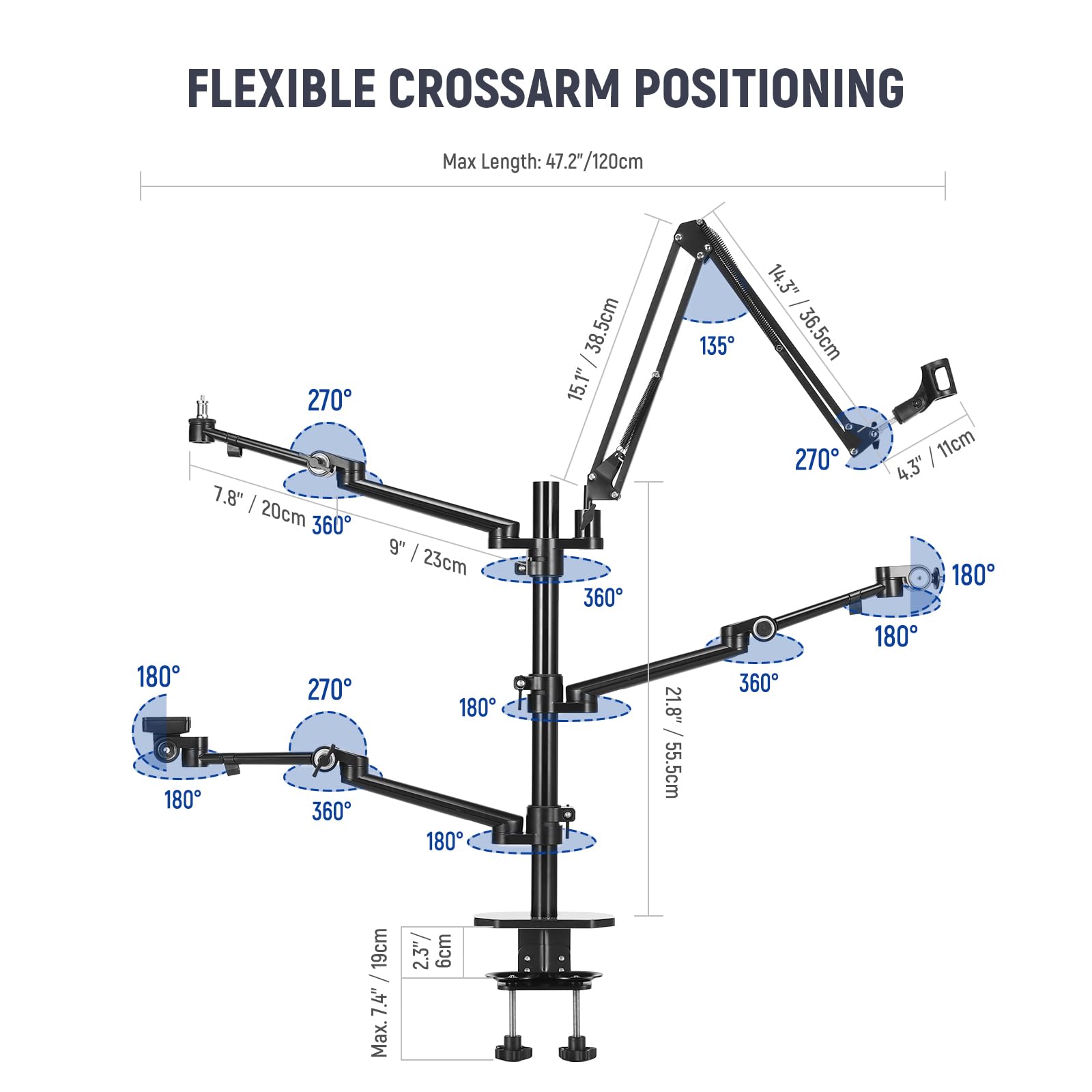 FLEXIBLE CROSSARM POSITIONING

Max Length: 47.2" / 120cm

- 7.8" / 20cm
- 9" / 23cm
- 15.1" / 38.5cm
- 21.8" / 55.5cm
- 14.3" / 36.5cm
- 11cm / 4.3"
- 19cm / 7.4"
- Max. 7.4" / 19cm
- Max. 2.3" / 6cm