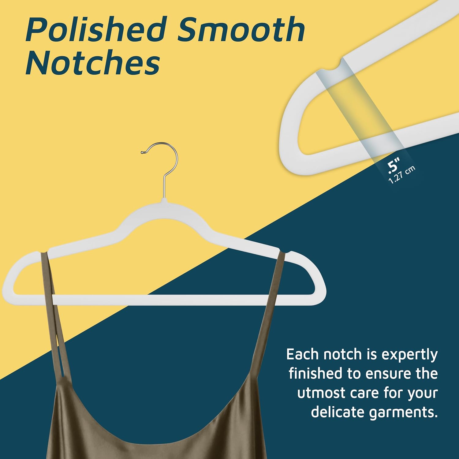 Polished Smooth Notches 1.27 cm Each notch is expertly finished to ensure the utmost care for your delicate garments.