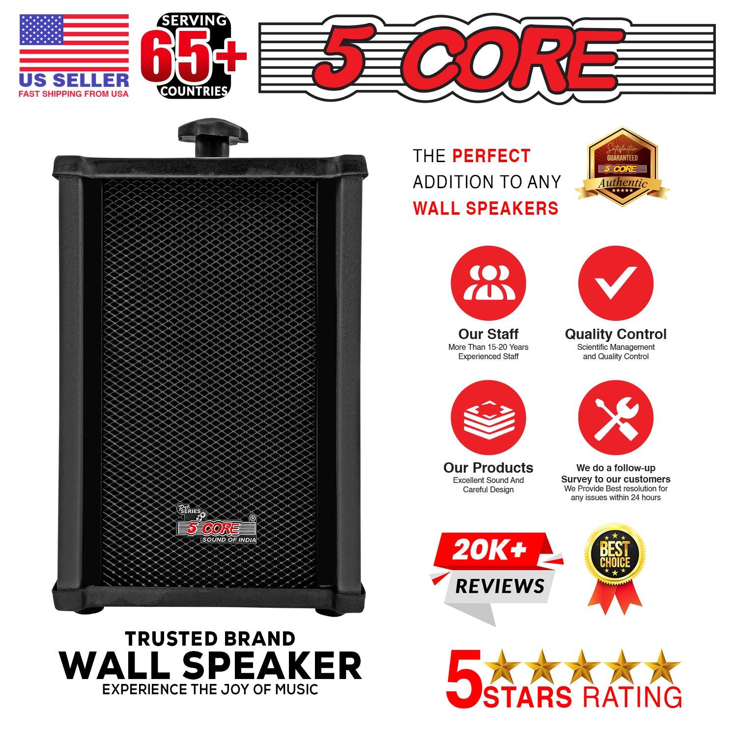**SERVING US SELLER 65+ FAST SHIPPING FROM USA COUNTRIES**

**5 CORE**

**THE PERFECT ADDITION TO ANY WALL SPEAKERS**

**Our Staff**
- More Than 15-20 Years Experienced Staff

**Quality Control**
- Scientific Management and Quality Control

**Our Products**
- Excellent Sound And Careful Design

**We do a follow-up**
- Survey to our customers
- Provide Best resolution for any issues within 24 hours

**20K+ REVIEWS**

**TRUSTED BRAND WALL SPEAKER**
- EXPERIENCE THE JOY OF MUSIC

**5 STARS RATING**

**BEST CHOICE**

**5 CORE**
- GUARANTEED Authentic