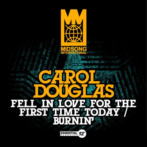 MIDSONG INTERNATIONAL  
CAROL DOUGLAS  
FELL IN LOVE FOR THE FIRST TIME TODAY / BURNIN'  
ESSENTIAL 12"