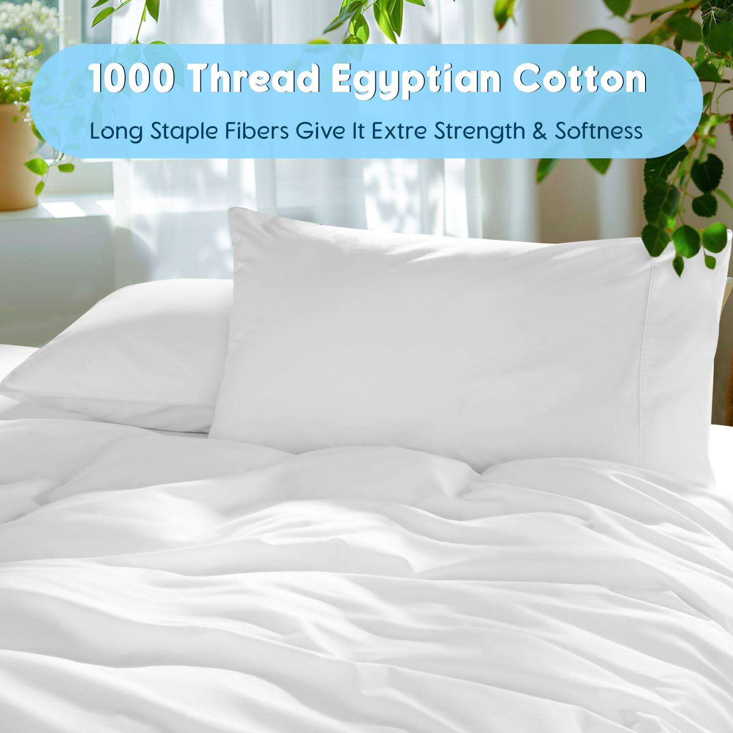 1000 Thread Egyptian Cotton  
Long Staple Fibers Give It Extra Strength & Softness